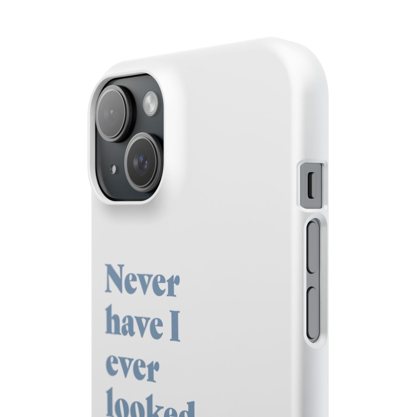 "Never have I ever looked up an ex." Lie Phone Case