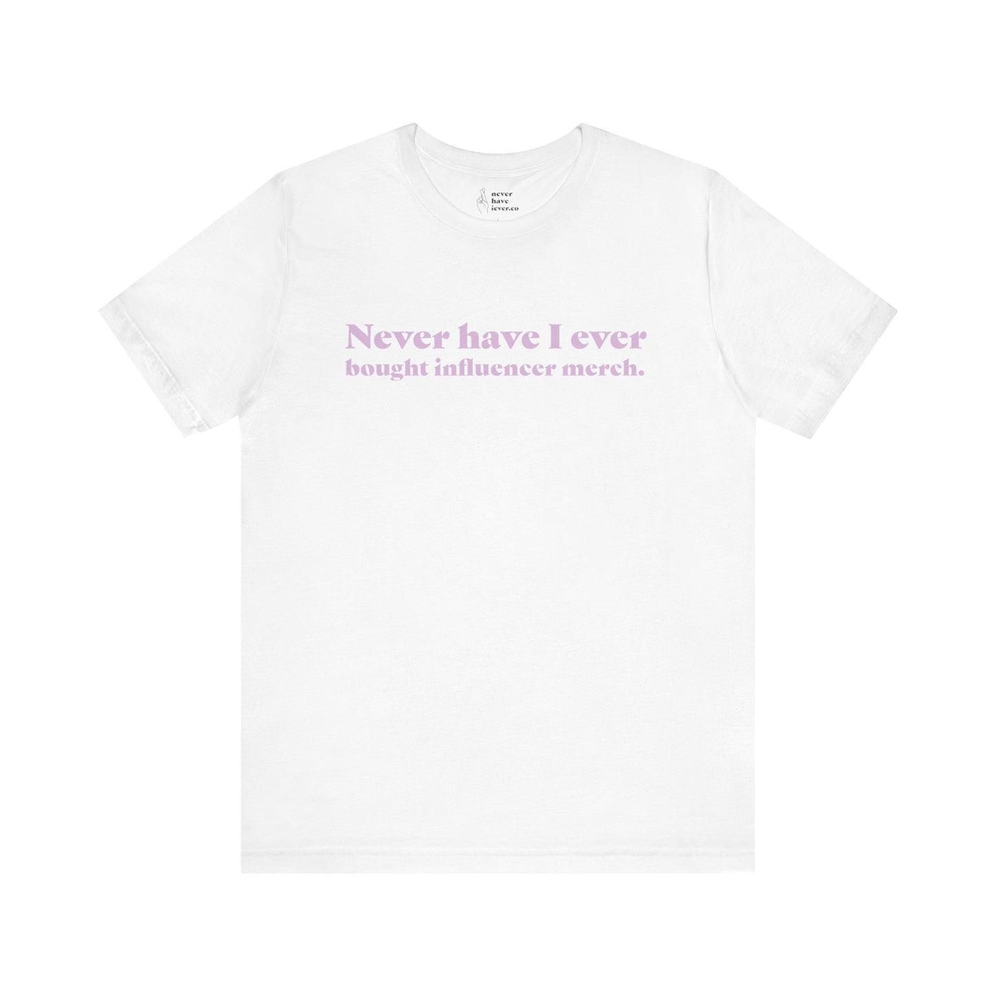 "Never have I ever bought influencer merch." Truth Tee