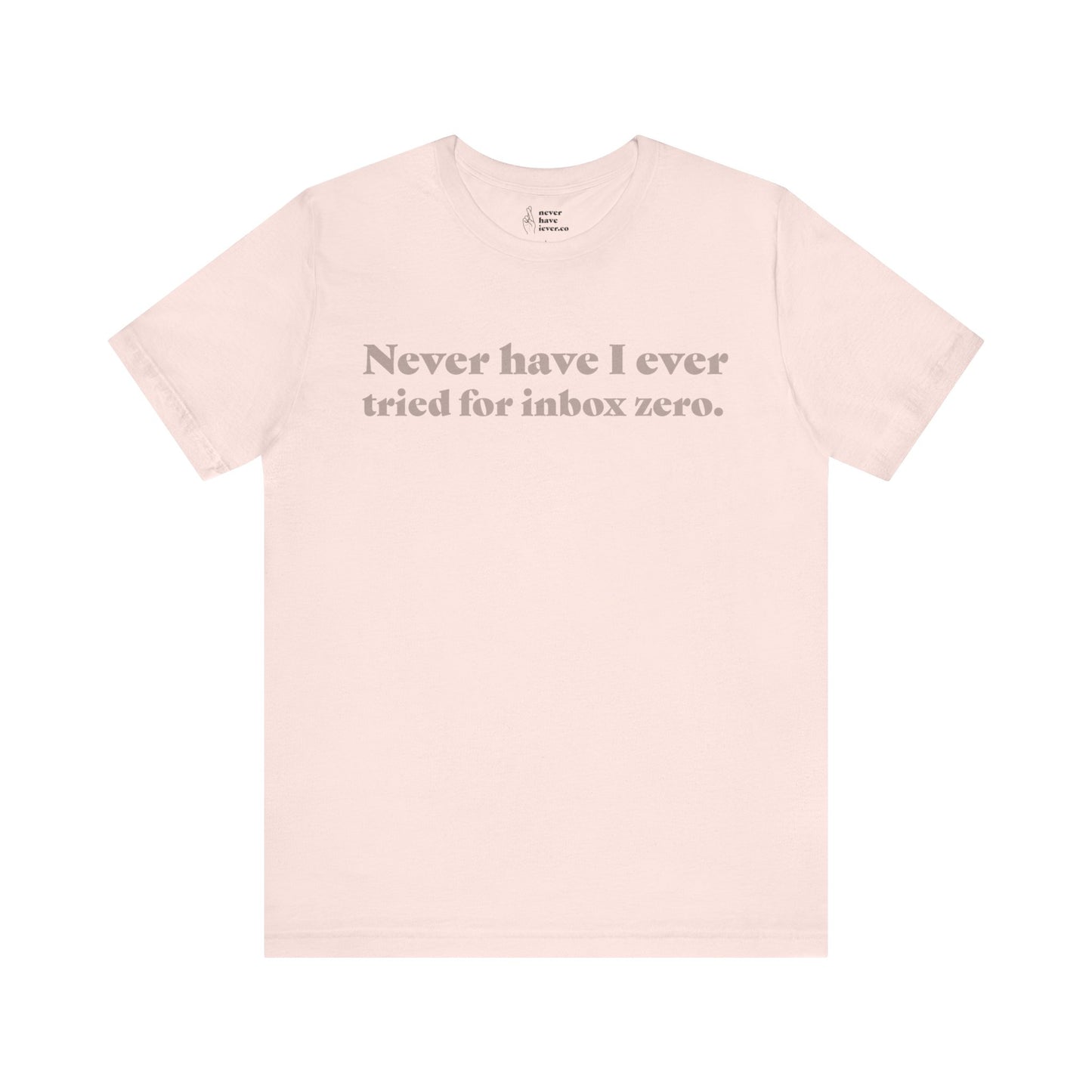 "Never have I ever tried for inbox zero." Lie Tee