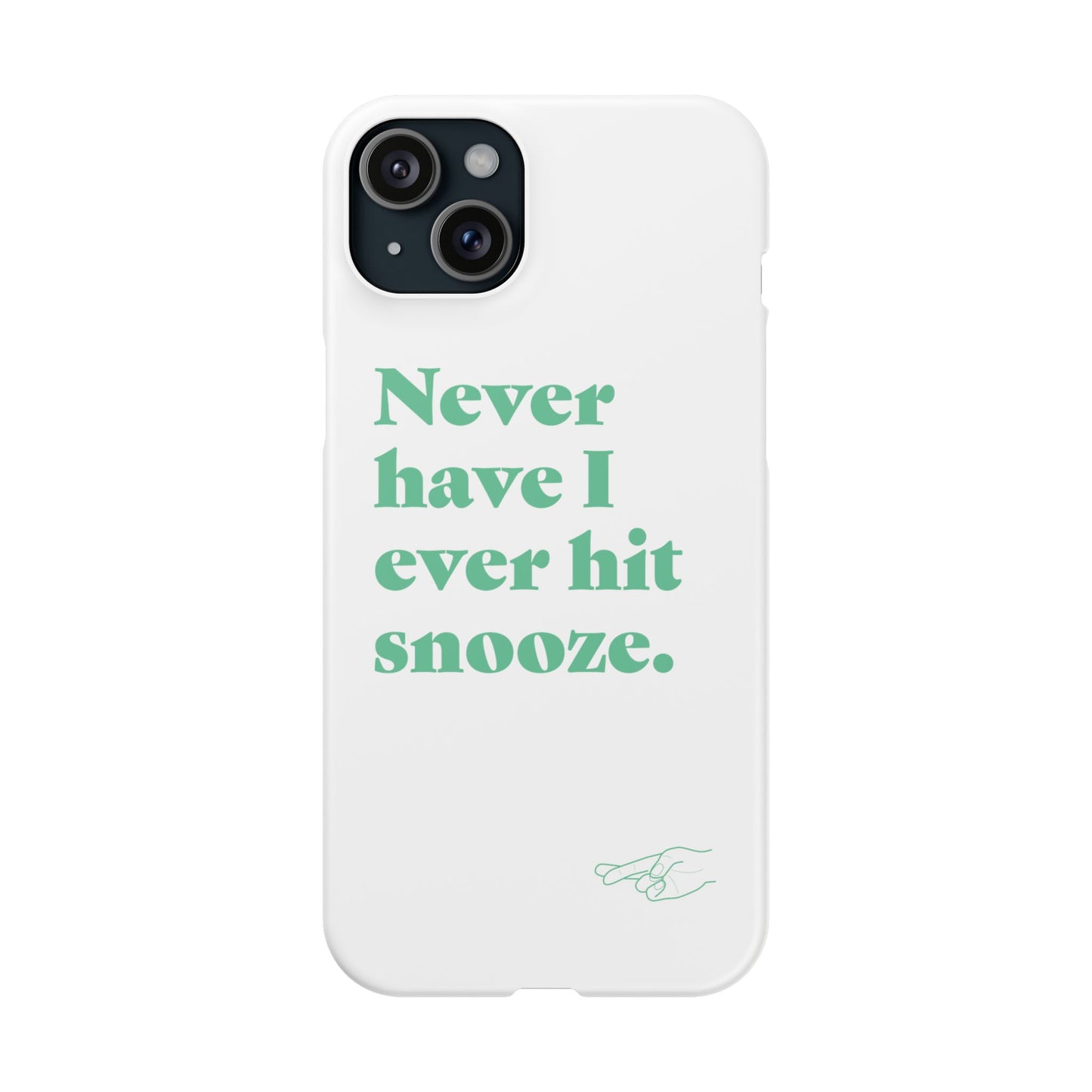 "Never have I ever hit snooze." Lie Phone Case