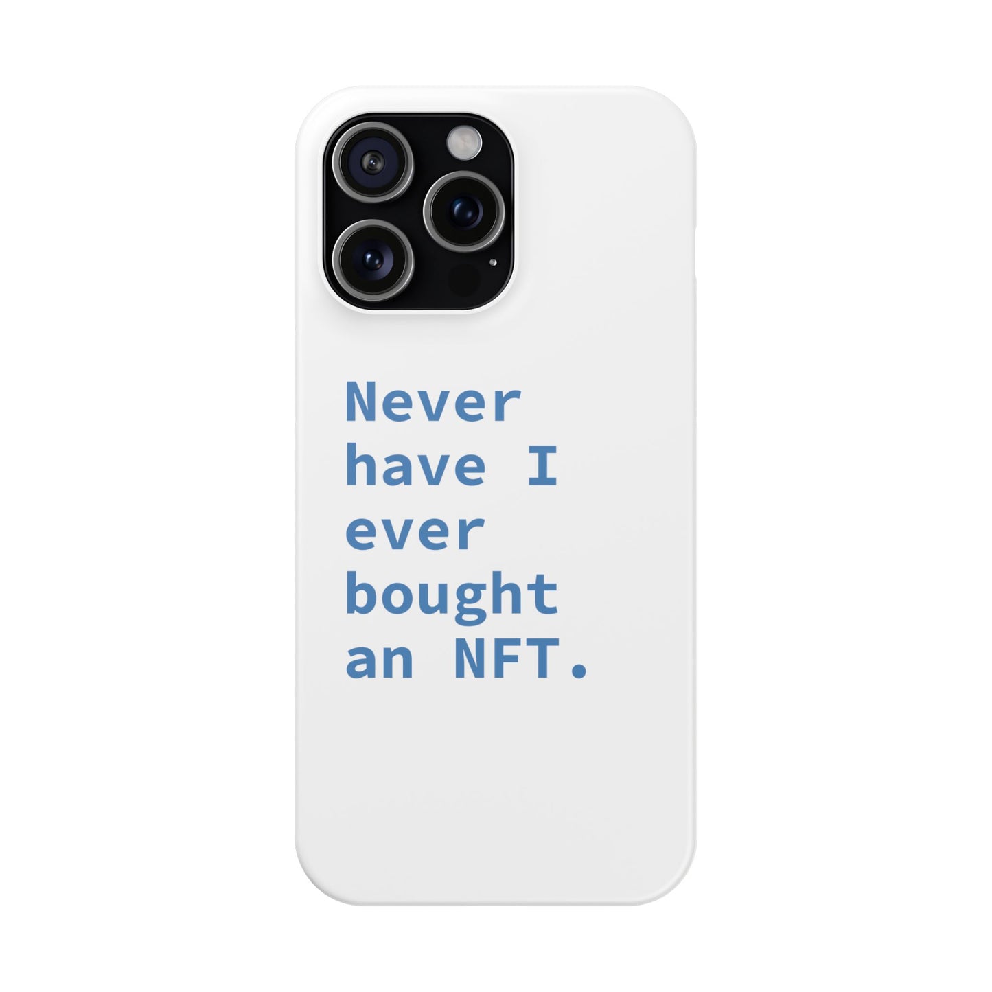 "Never have I ever bought an NFT." Truth Phone Case