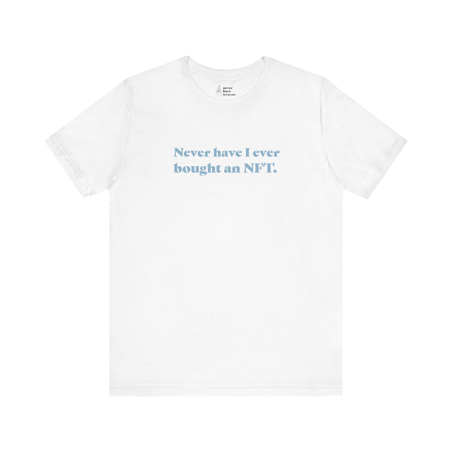 "Never have I ever bought an NFT." Lie Tee
