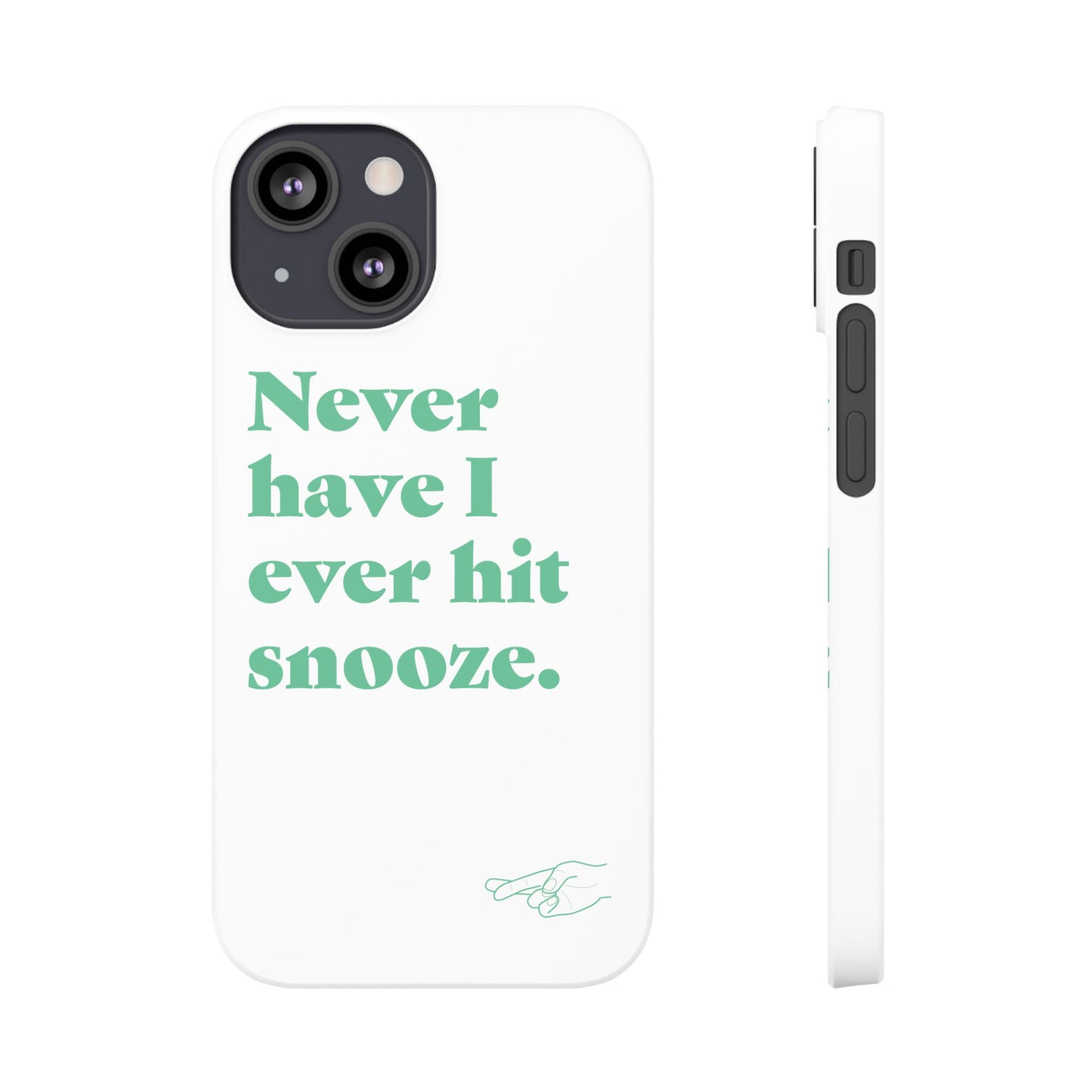 "Never have I ever hit snooze." Lie Phone Case