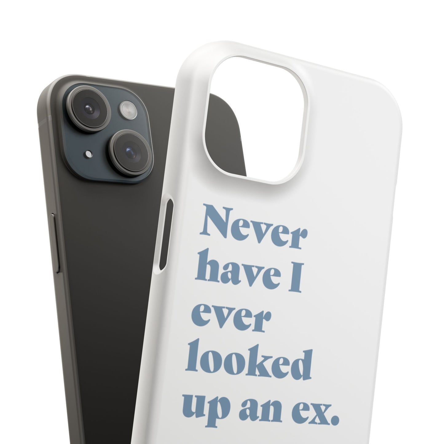 "Never have I ever looked up an ex." Truth Phone Case