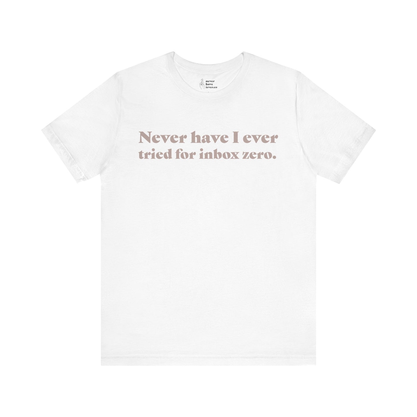 "Never have I ever tried for inbox zero." Lie Tee