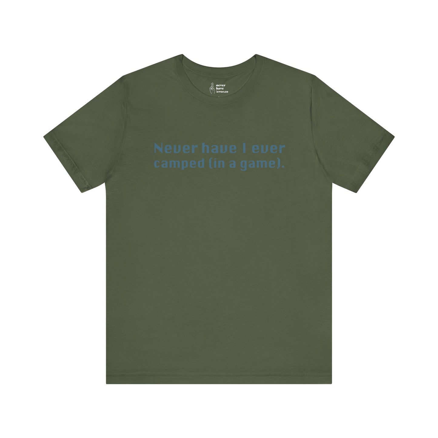 "Never have I ever camped (in a game)." Truth Tee
