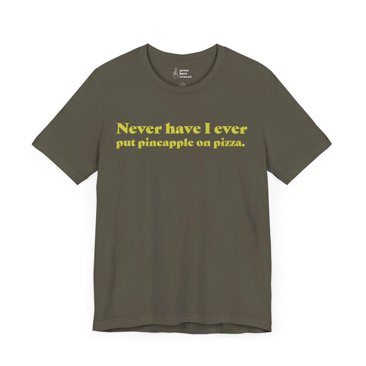 "Never have I ever put pineapple on pizza." Truth Tee