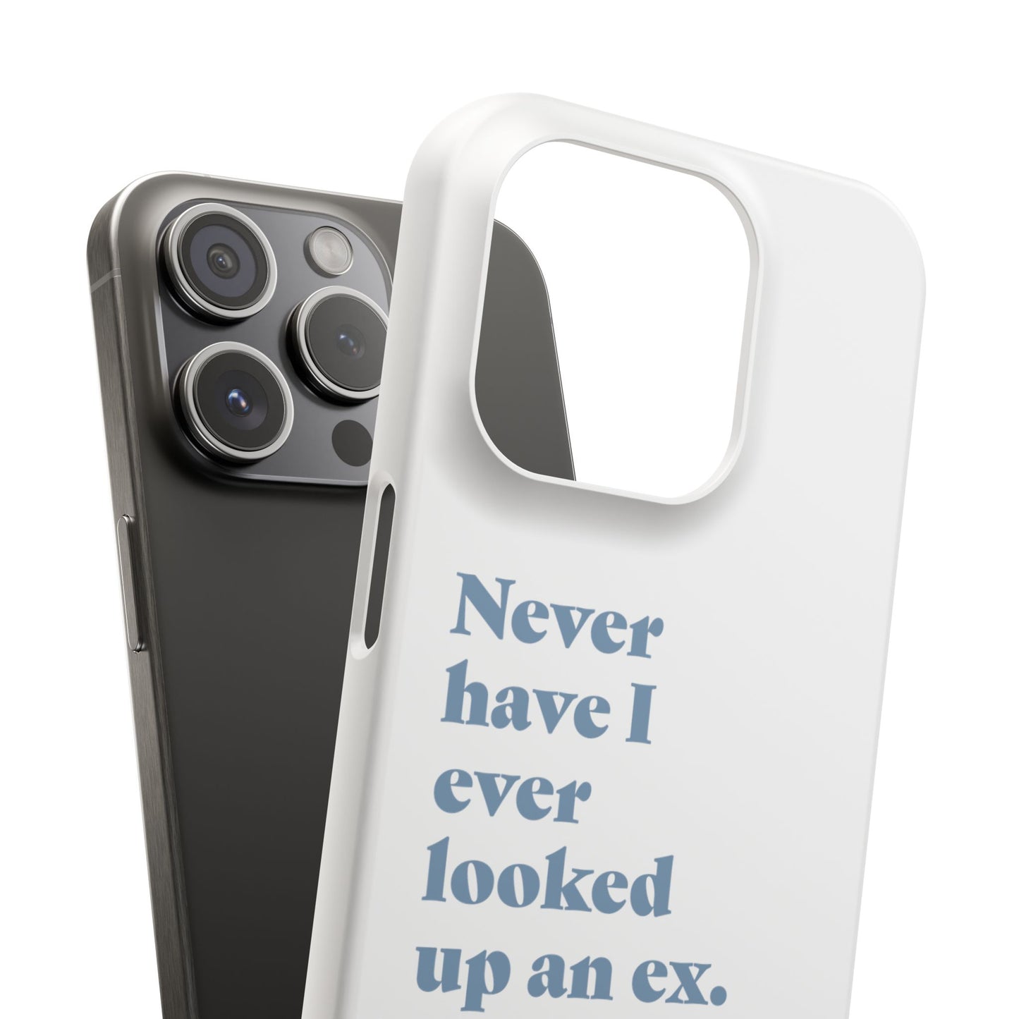 "Never have I ever looked up an ex." Lie Phone Case