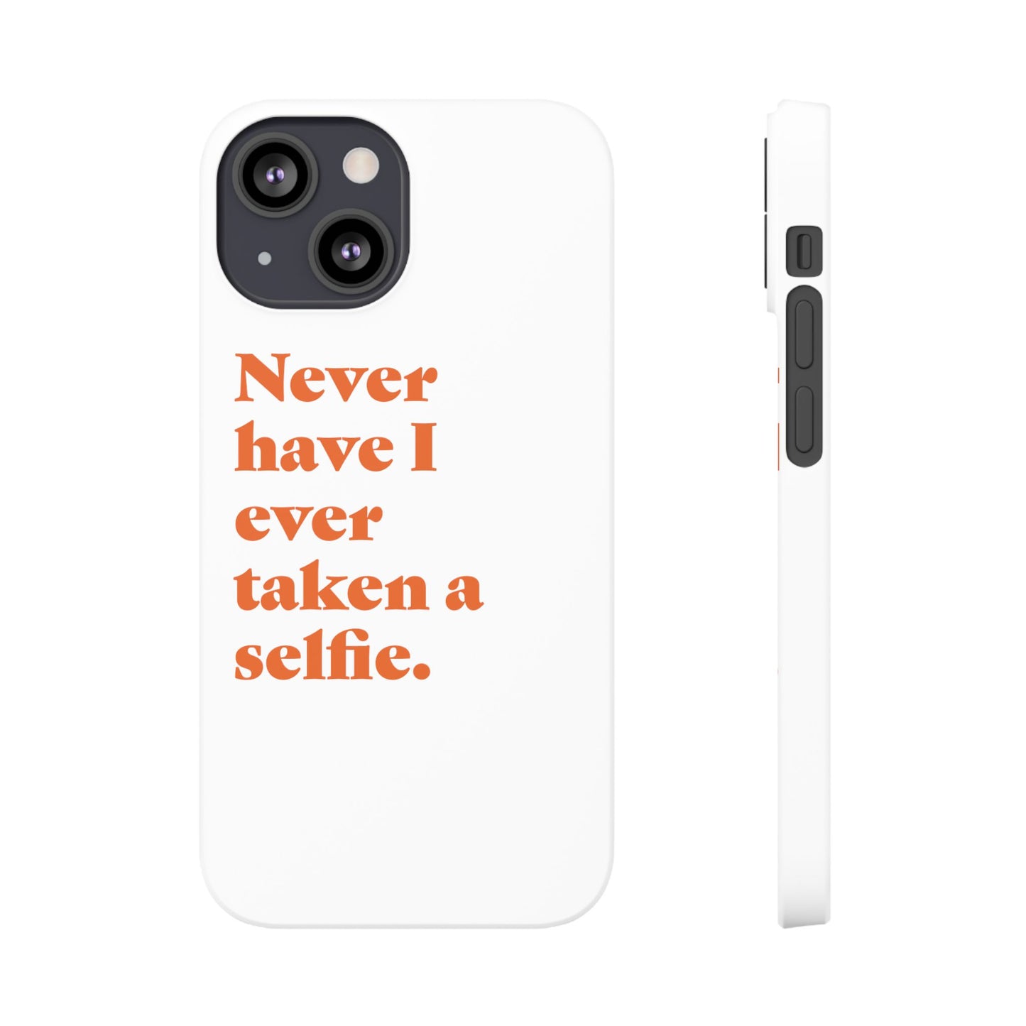 "Never have I ever taken a selfie." Truth Phone Case