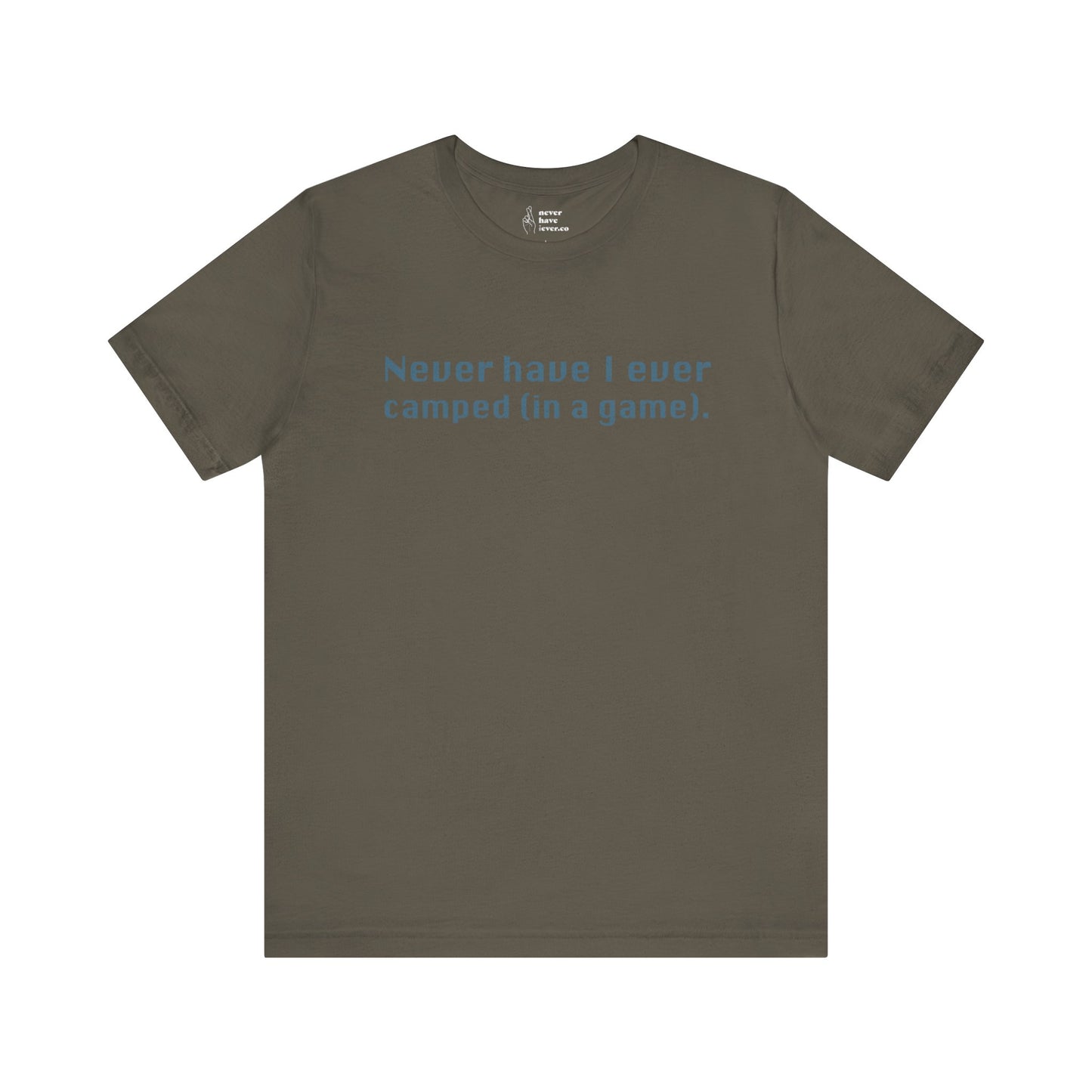 "Never have I ever camped (in a game)." Truth Tee