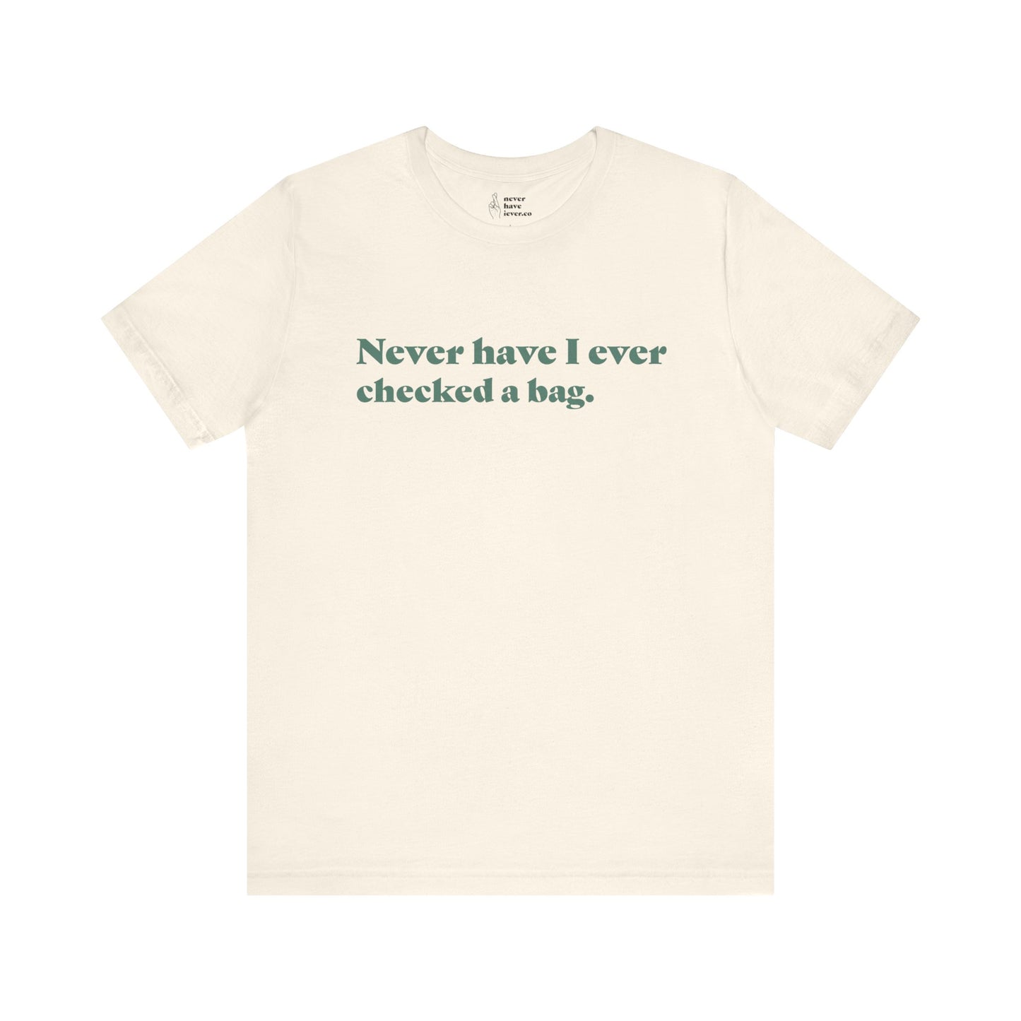 "Never have I ever checked a bag." Lie Tee