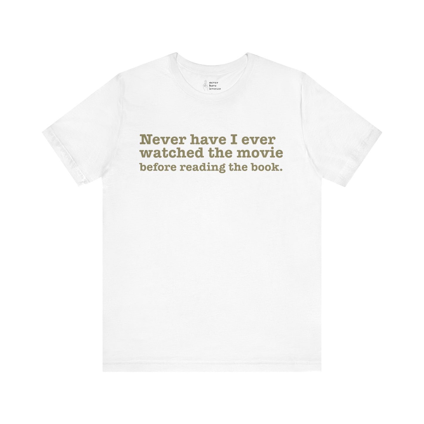 "Never have I ever watched the movie before reading the book." Truth Tee