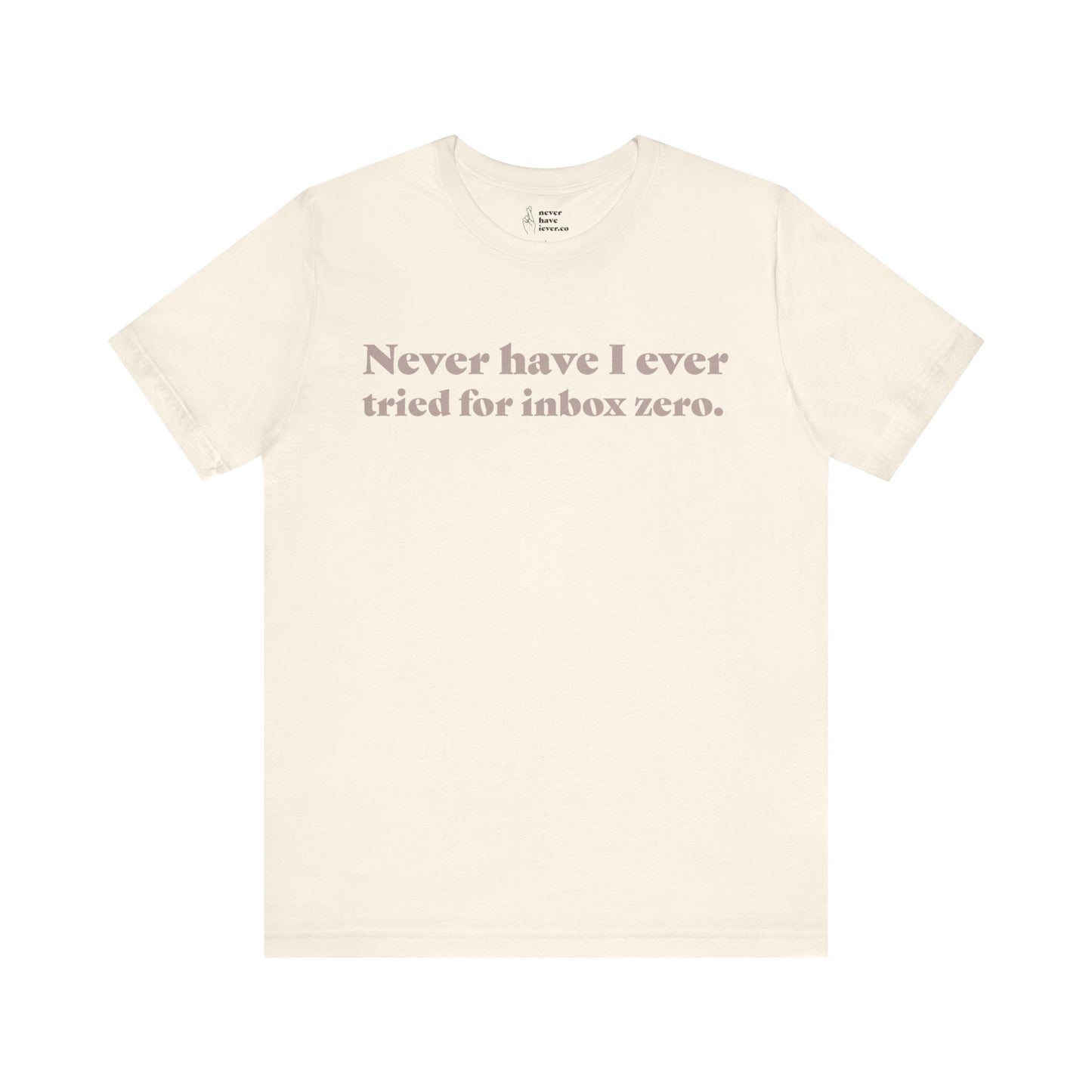 "Never have I ever tried for inbox zero." Lie Tee