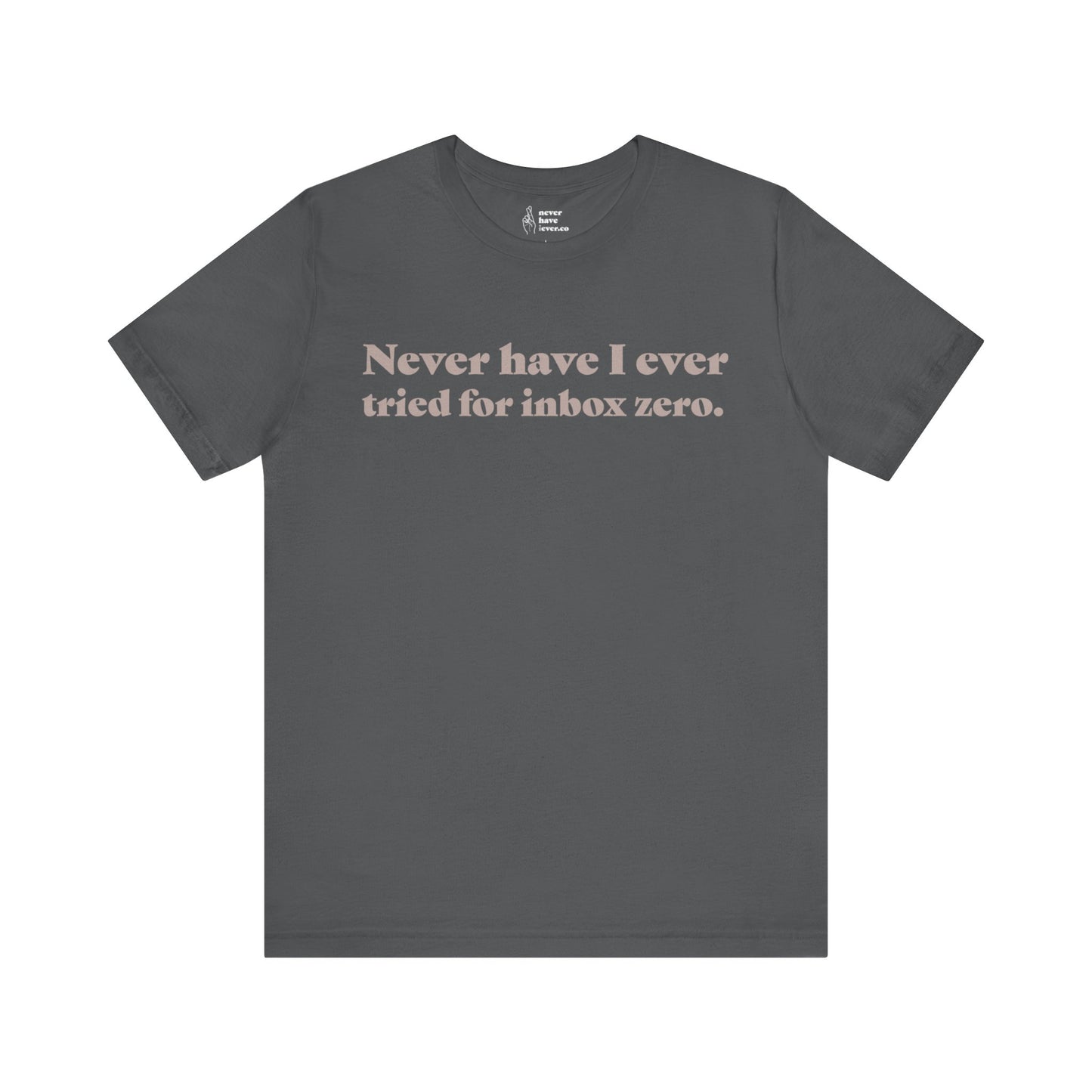 "Never have I ever tried for inbox zero." Lie Tee