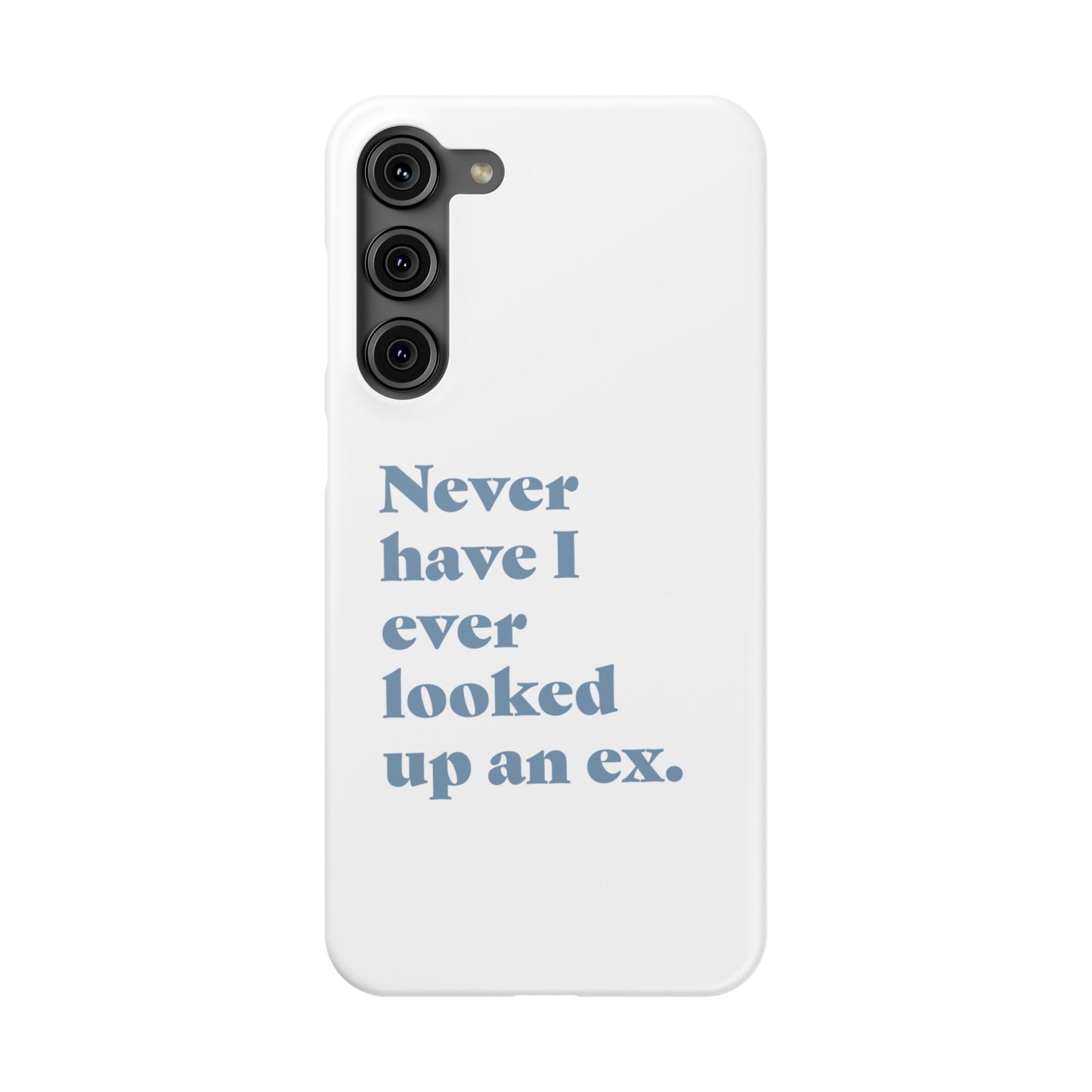 "Never have I ever looked up an ex." Truth Phone Case