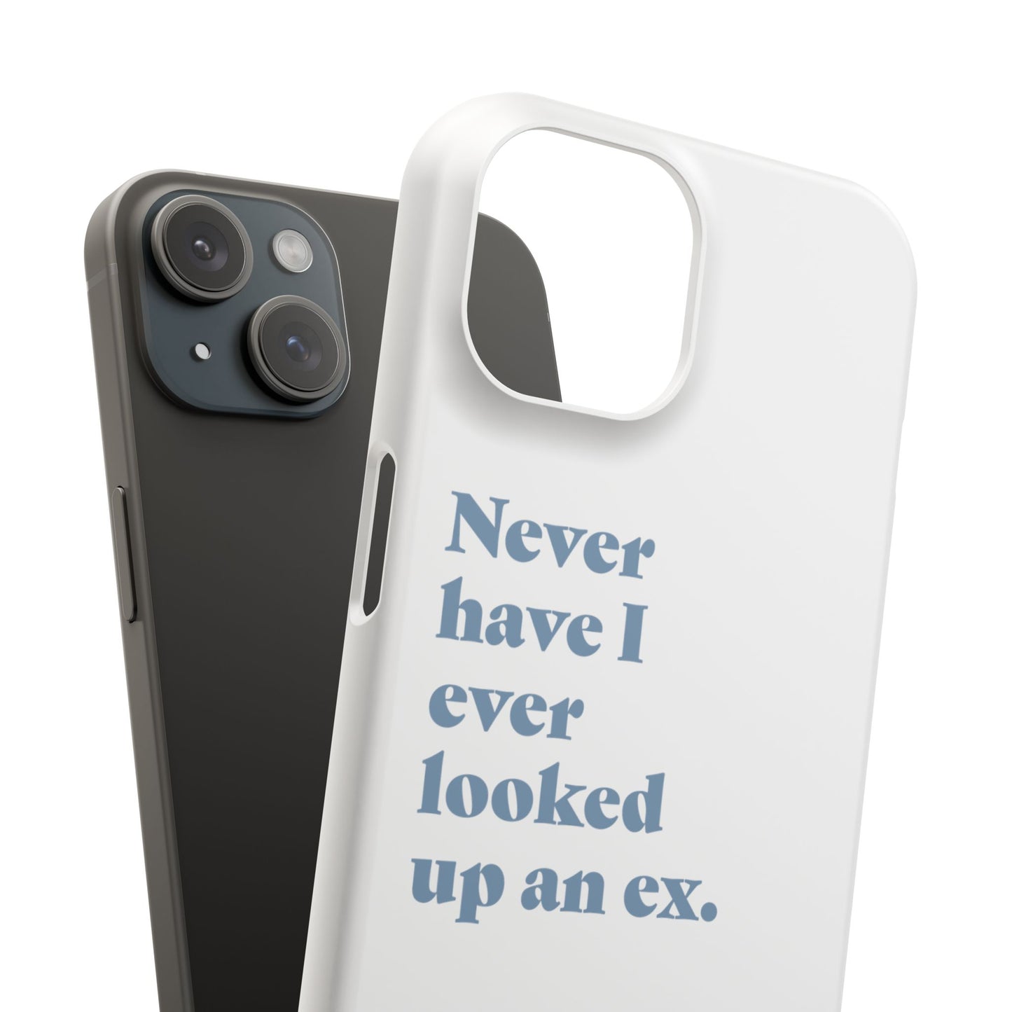 "Never have I ever looked up an ex." Lie Phone Case