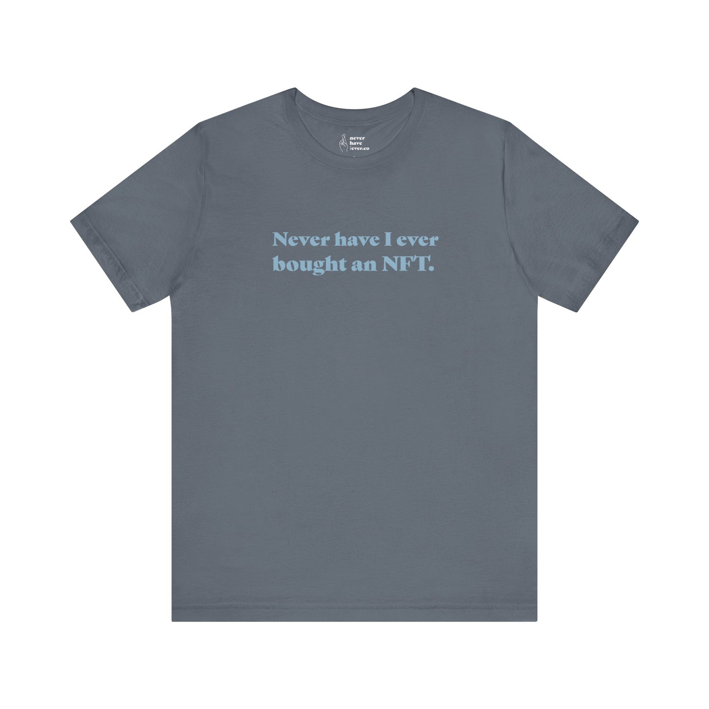 "Never have I ever bought an NFT." Truth Tee