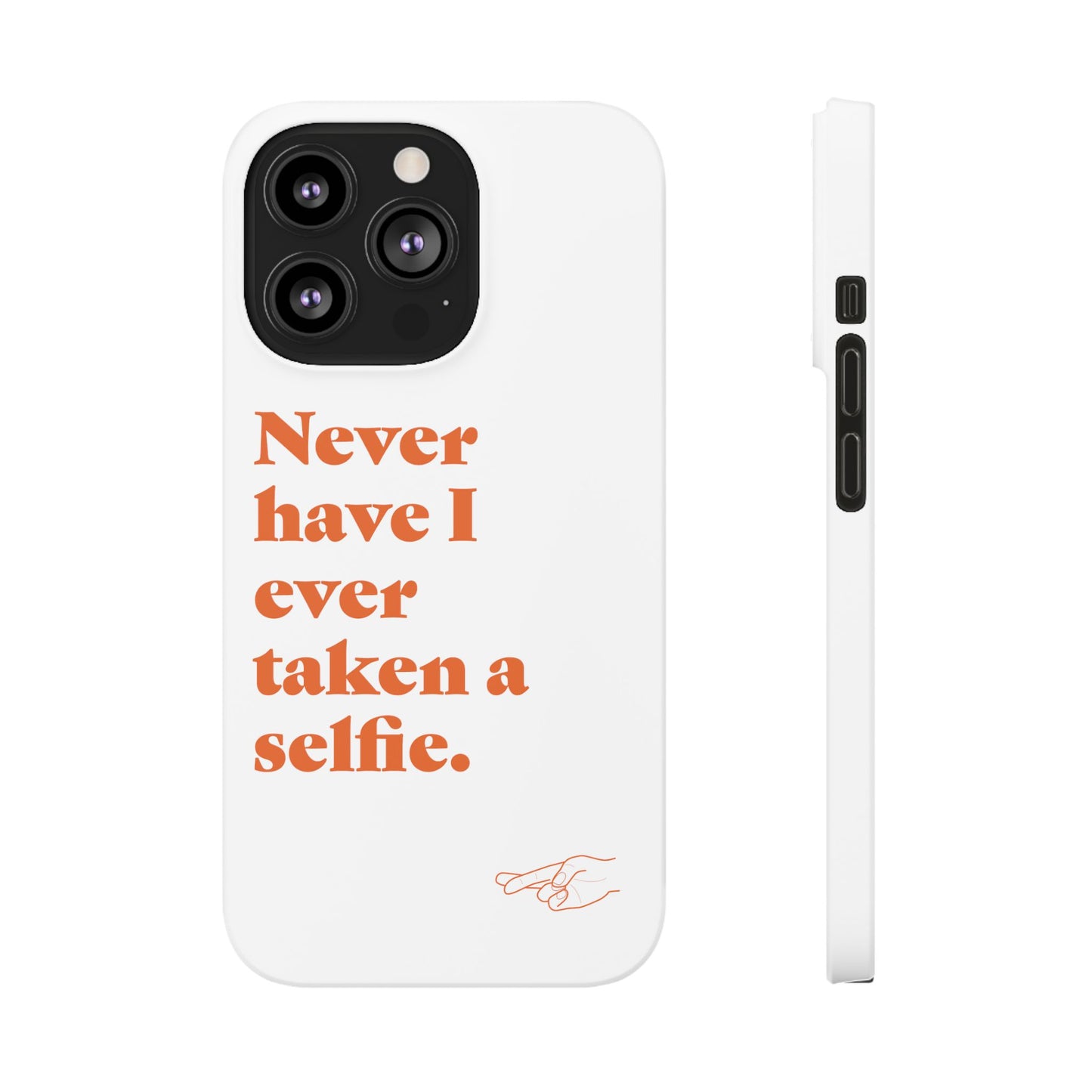 "Never have I ever taken a selfie." Lie Phone Case