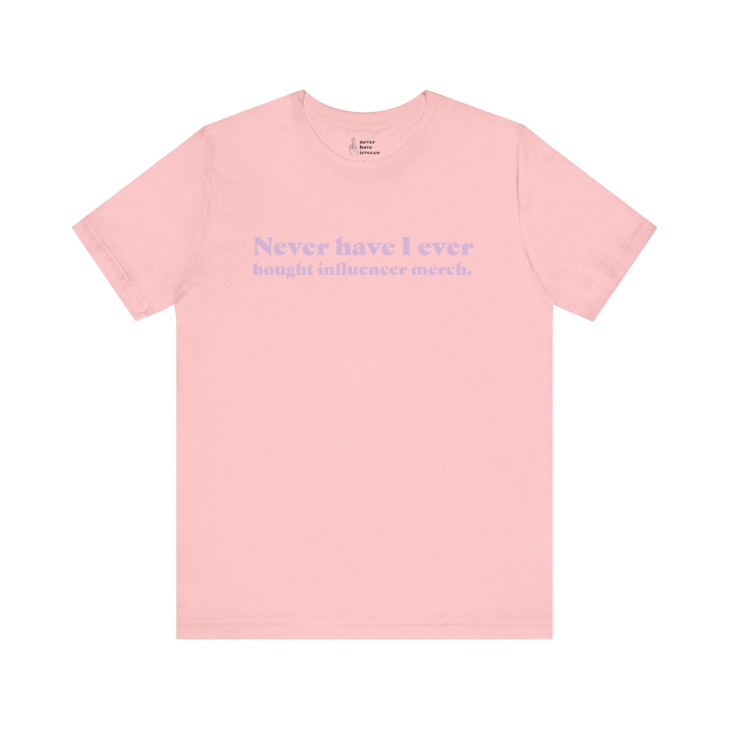 "Never have I ever bought influencer merch." Lie Tee