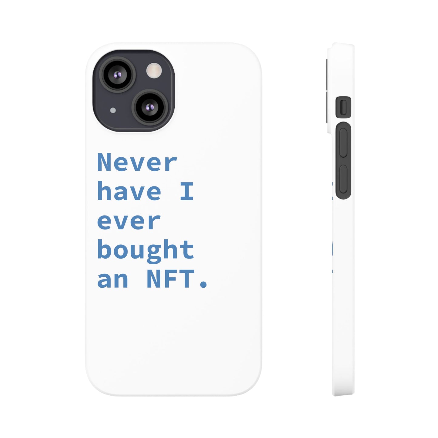 "Never have I ever bought an NFT." Truth Phone Case