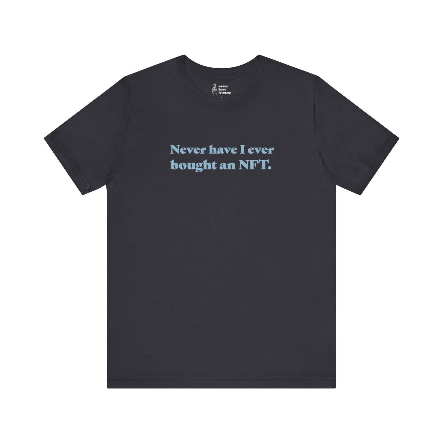 "Never have I ever bought an NFT." Lie Tee