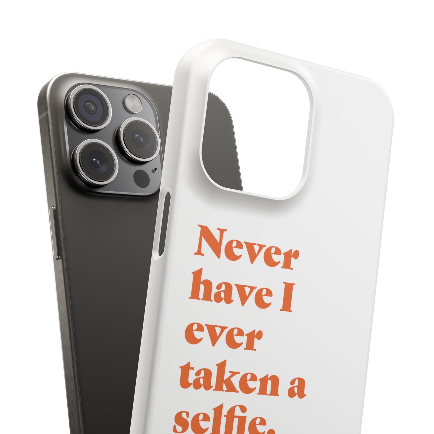 "Never have I ever taken a selfie." Truth Phone Case