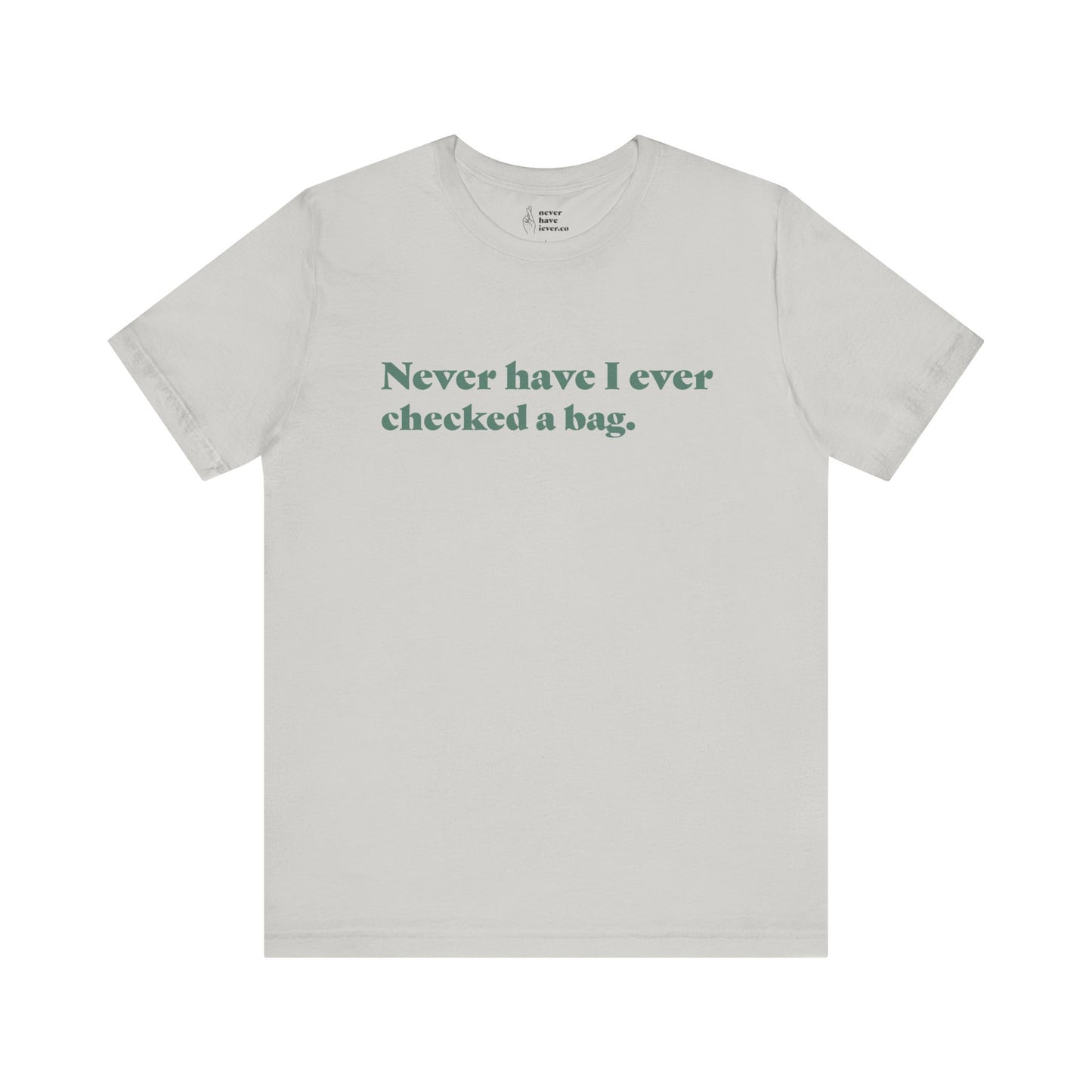 "Never have I ever checked a bag." Lie Tee