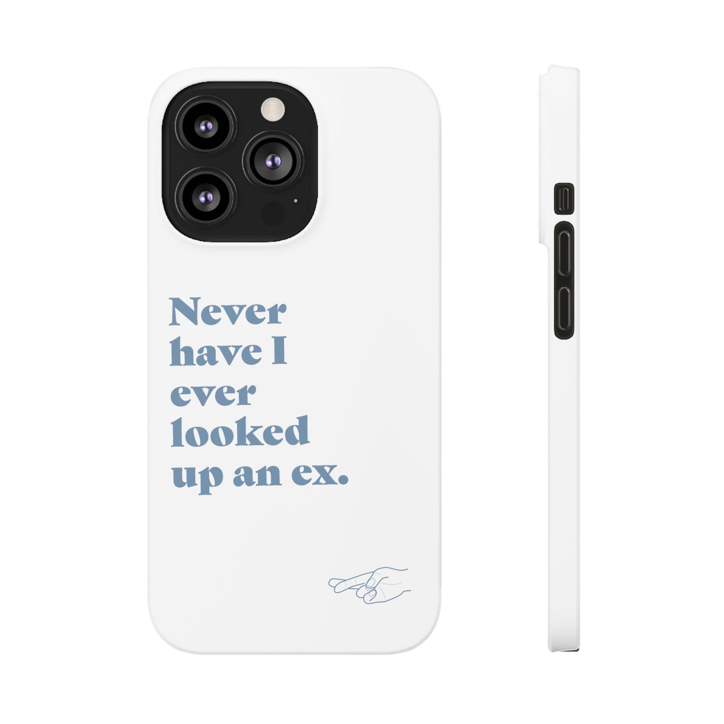 "Never have I ever looked up an ex." Lie Phone Case