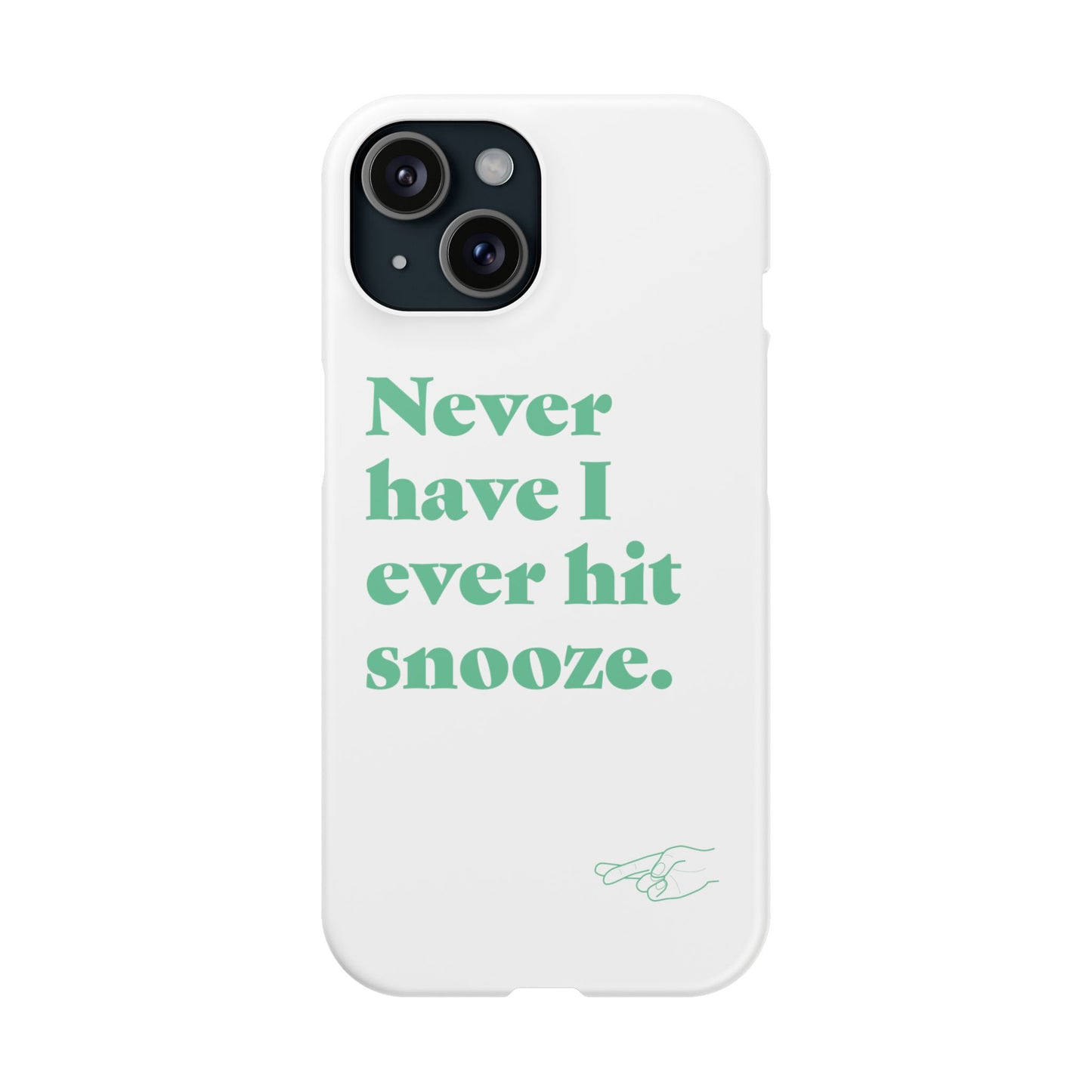 "Never have I ever hit snooze." Lie Phone Case