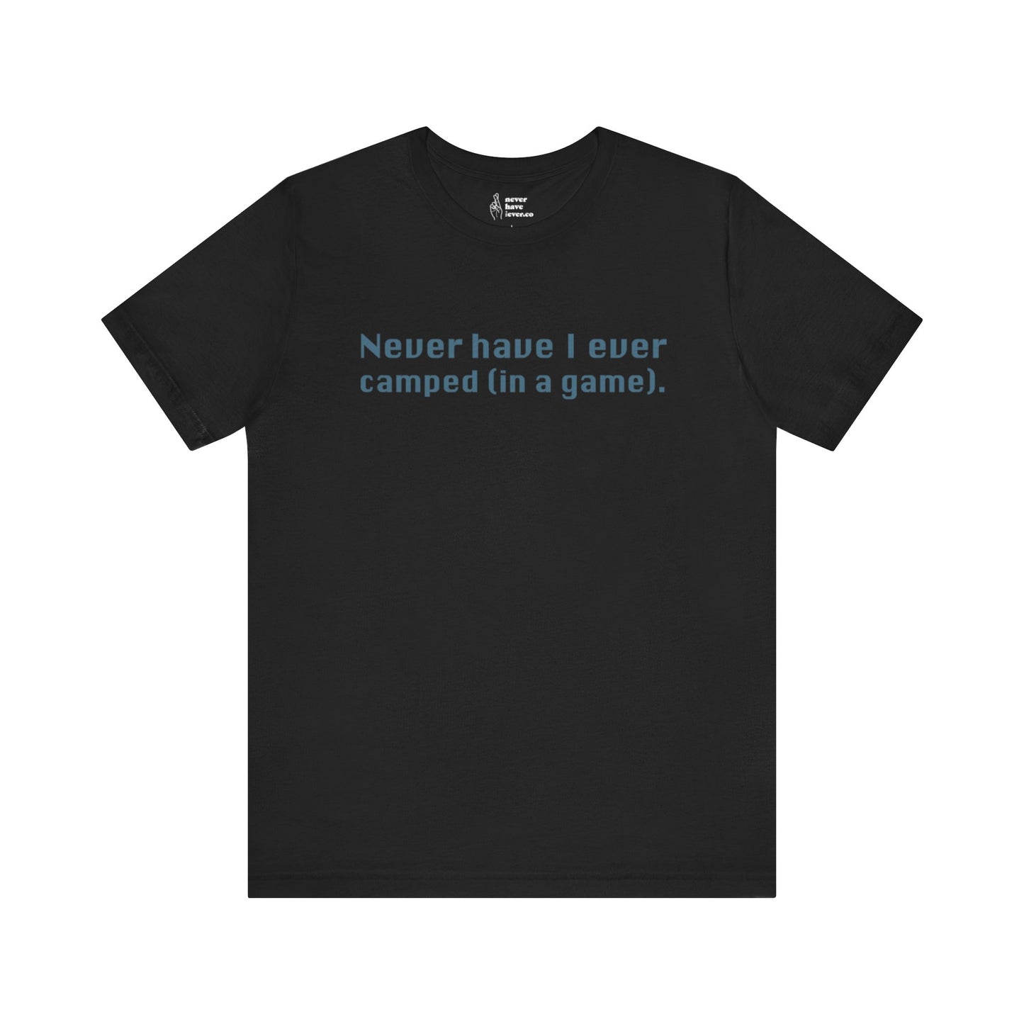 "Never have I ever camped (in a game)." Lie Tee