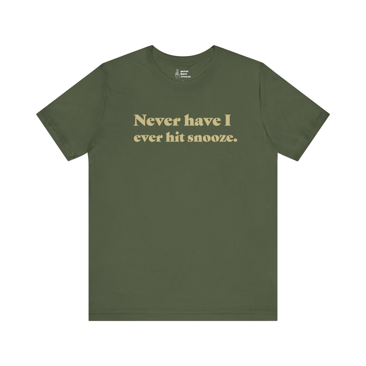 "Never have I ever hit snooze." Lie Tee