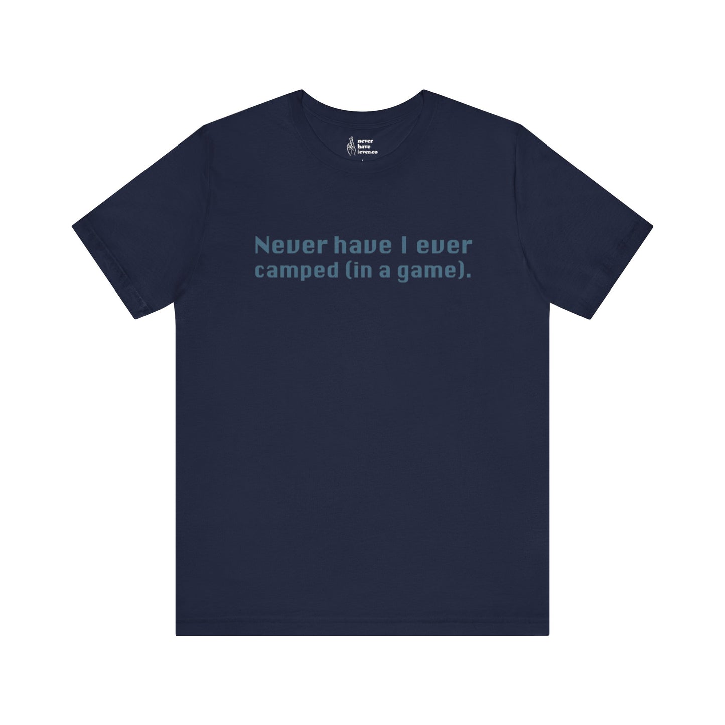 "Never have I ever camped (in a game)." Lie Tee