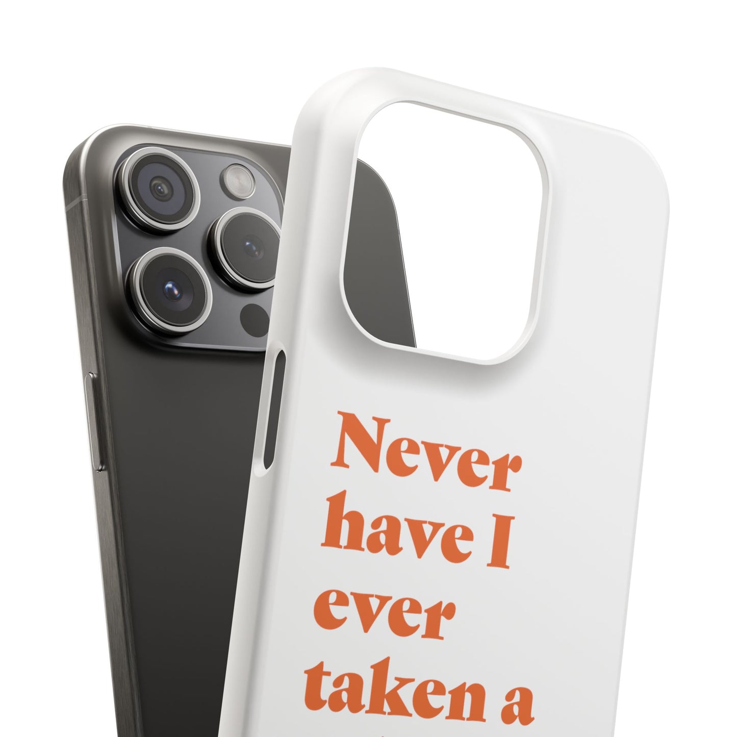 "Never have I ever taken a selfie." Lie Phone Case