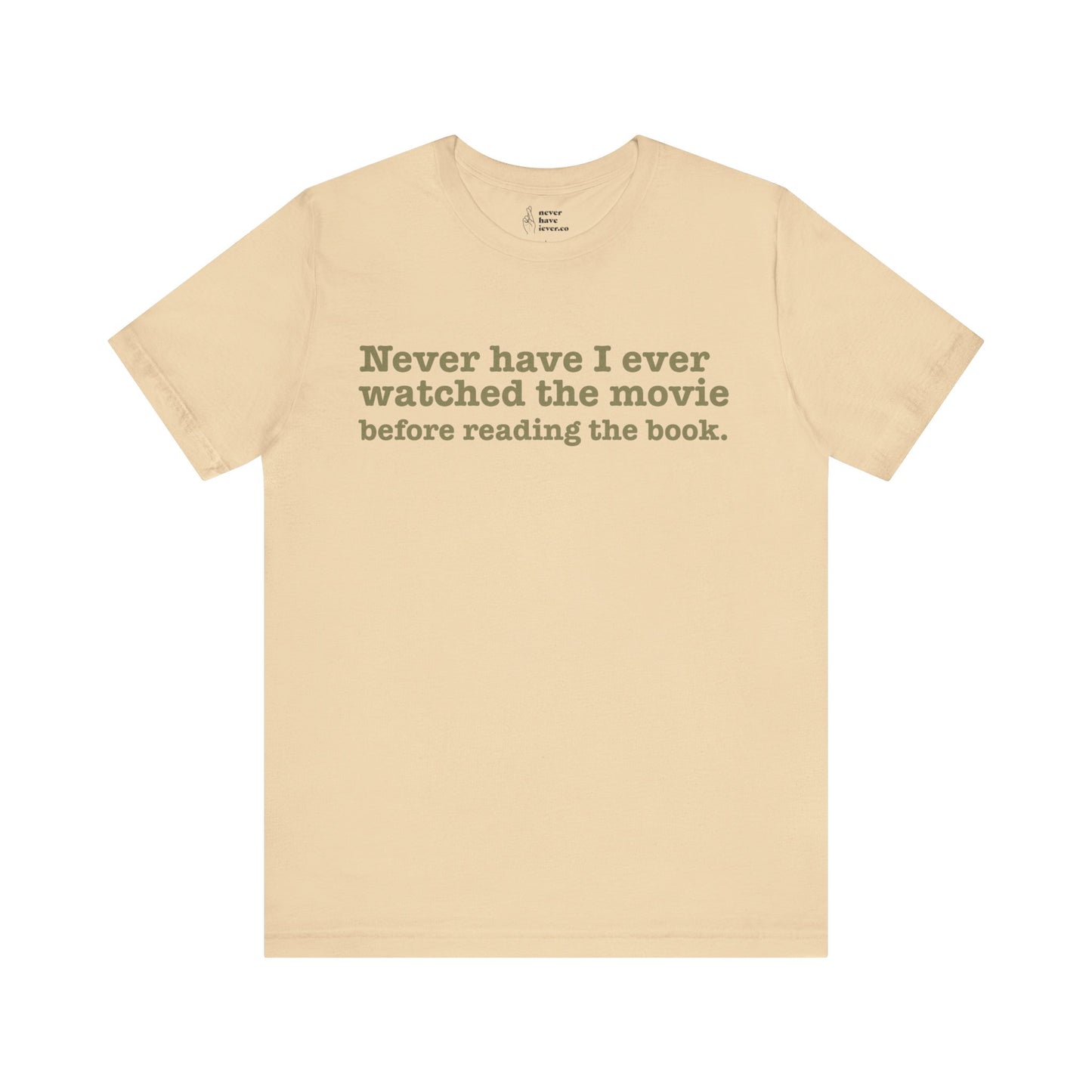 "Never have I ever watched the movie before reading the book." Lie Tee