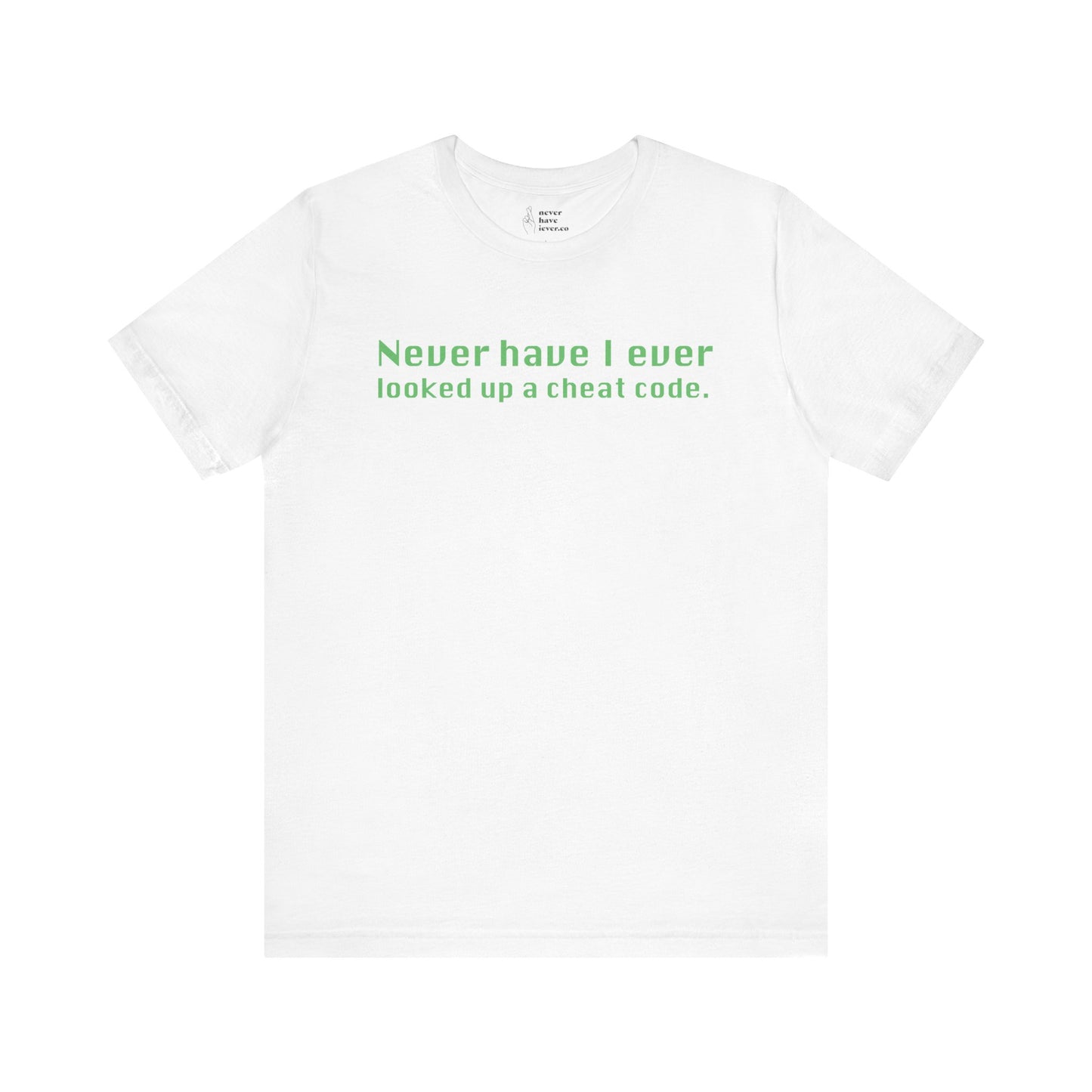 "Never Have I Ever Looked Up A Cheat Code." Truth Tee