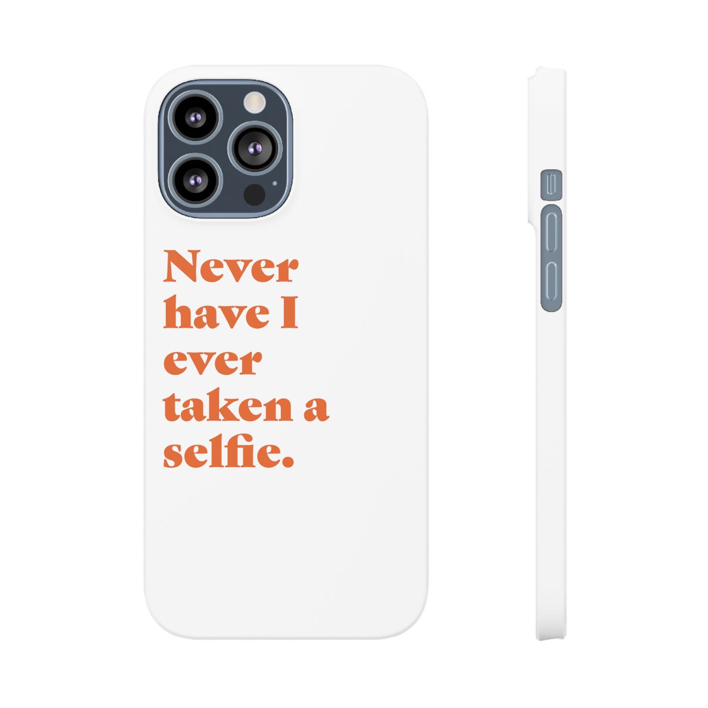 "Never have I ever taken a selfie." Truth Phone Case