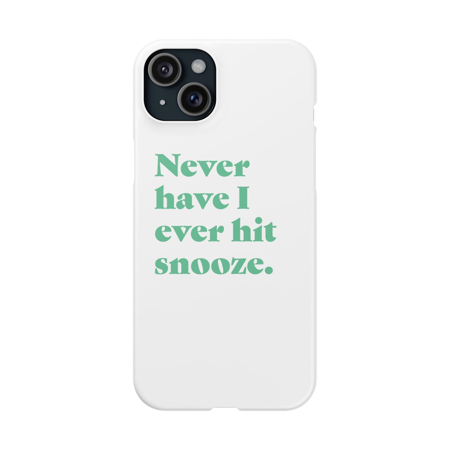 "Never have I ever hit snooze." Truth Phone Case