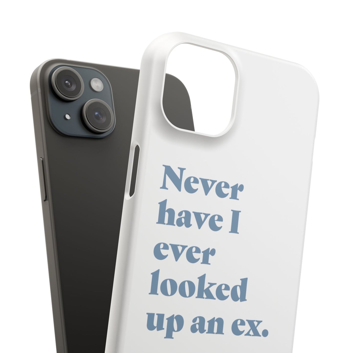 "Never have I ever looked up an ex." Truth Phone Case
