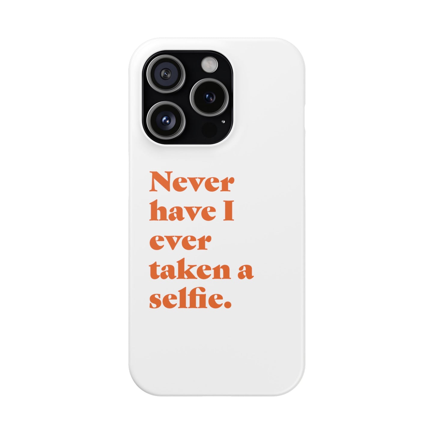 "Never have I ever taken a selfie." Truth Phone Case