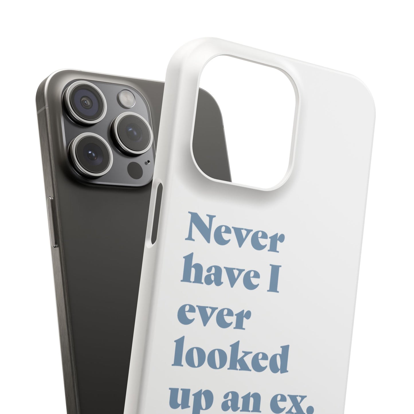 "Never have I ever looked up an ex." Truth Phone Case