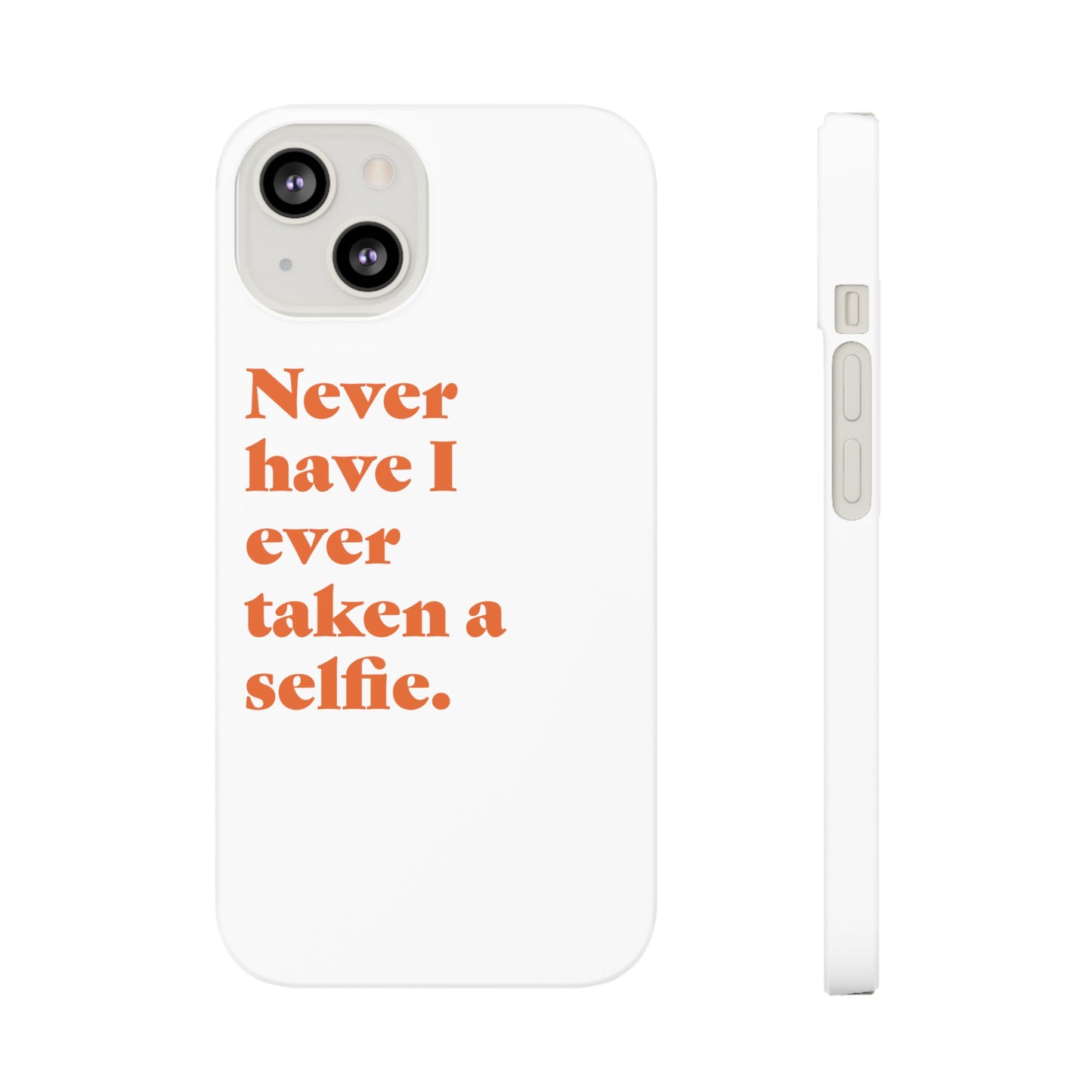 "Never have I ever taken a selfie." Truth Phone Case