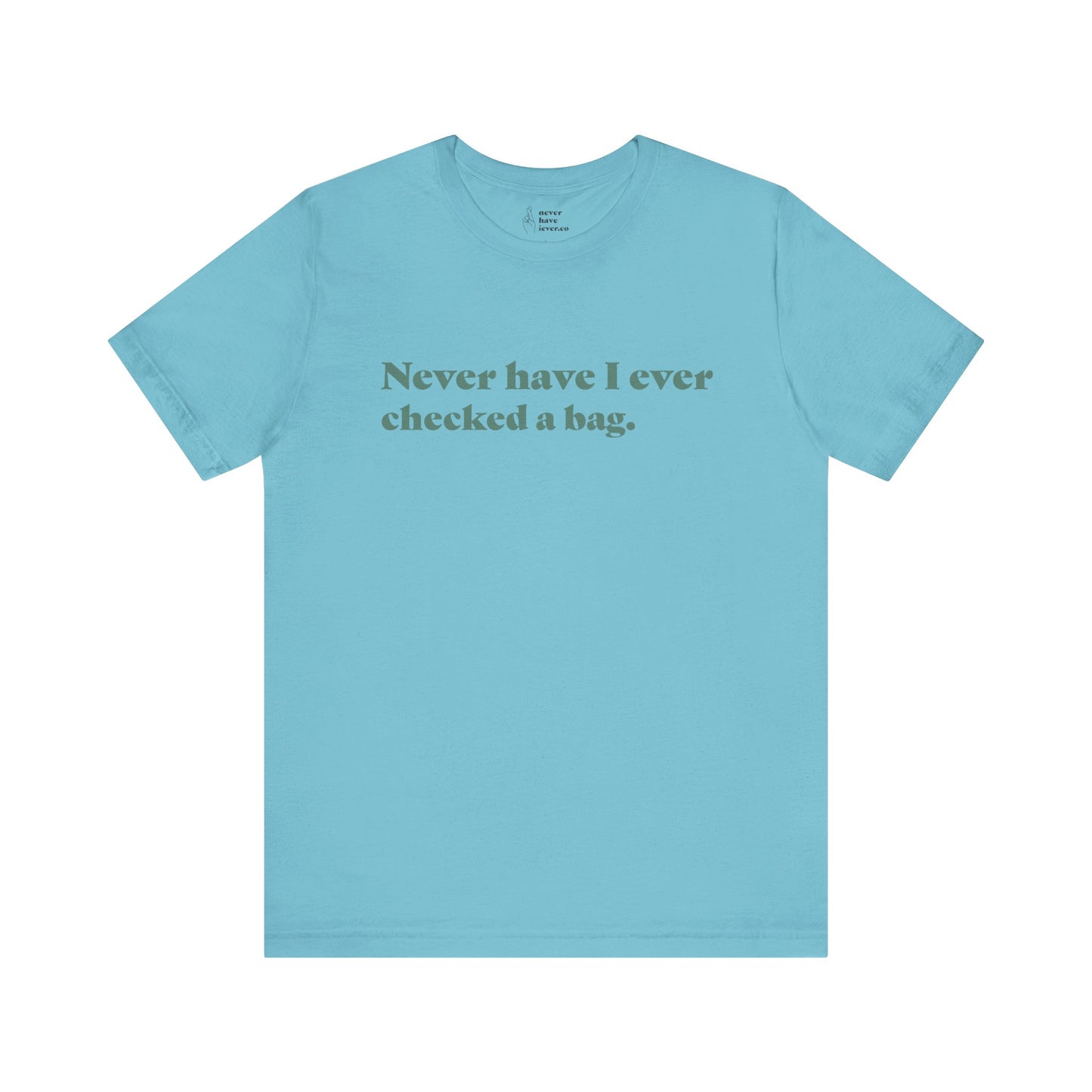 "Never have I ever checked a bag." Truth Tee