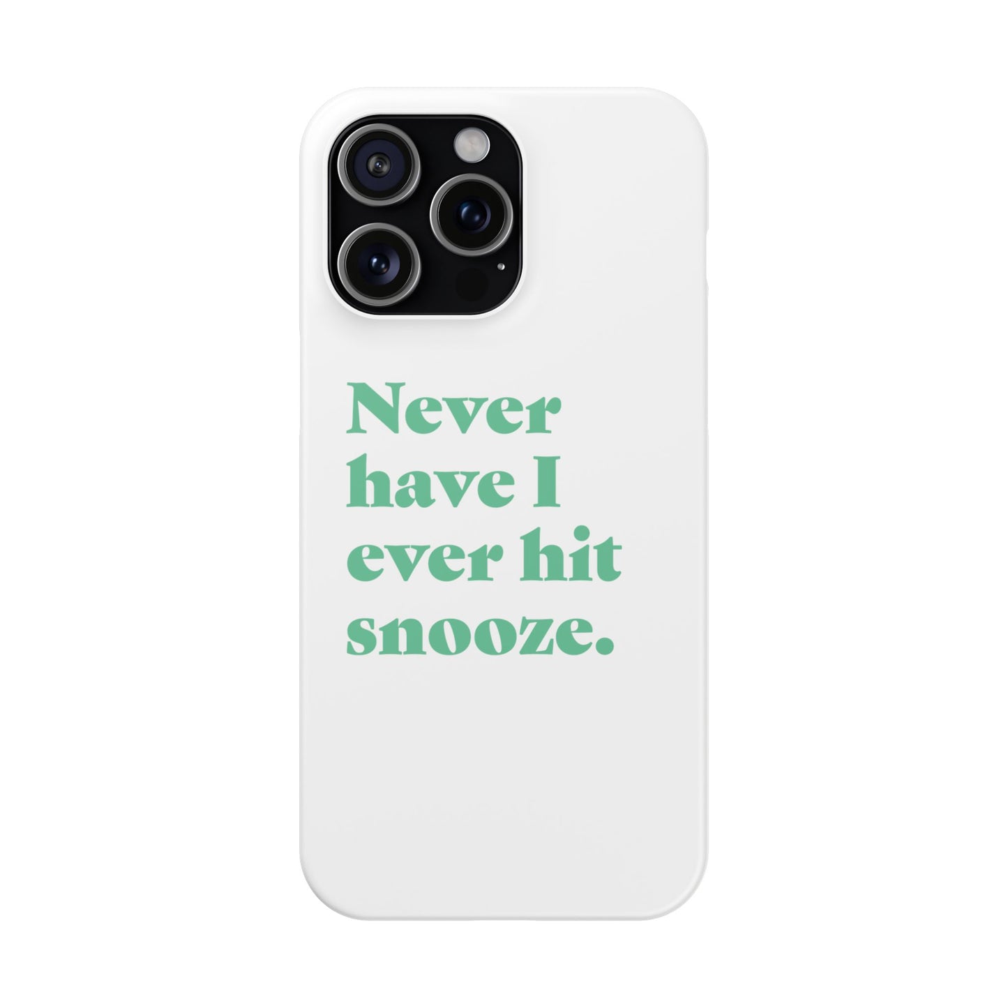 "Never have I ever hit snooze." Truth Phone Case