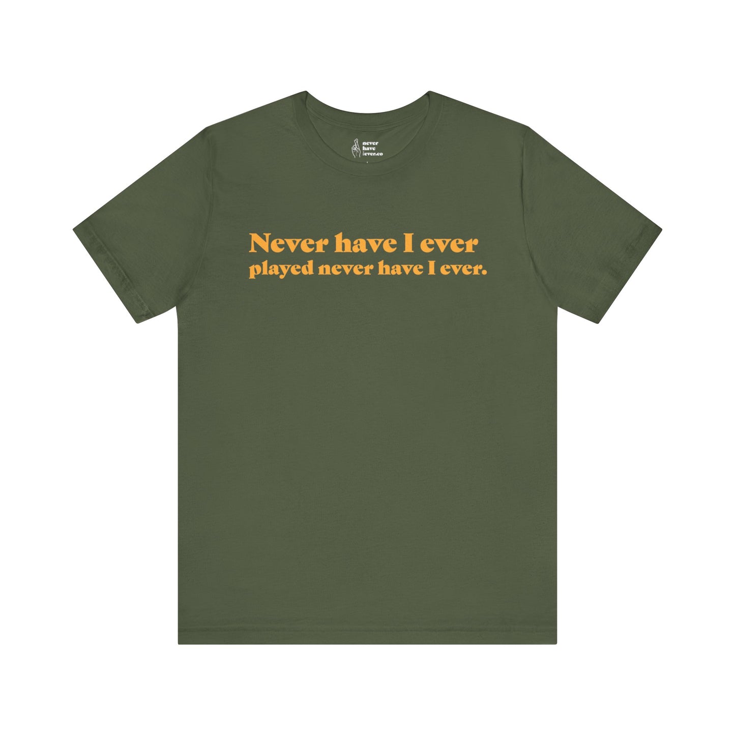 "Never have I ever played never have I ever." Lie Tee