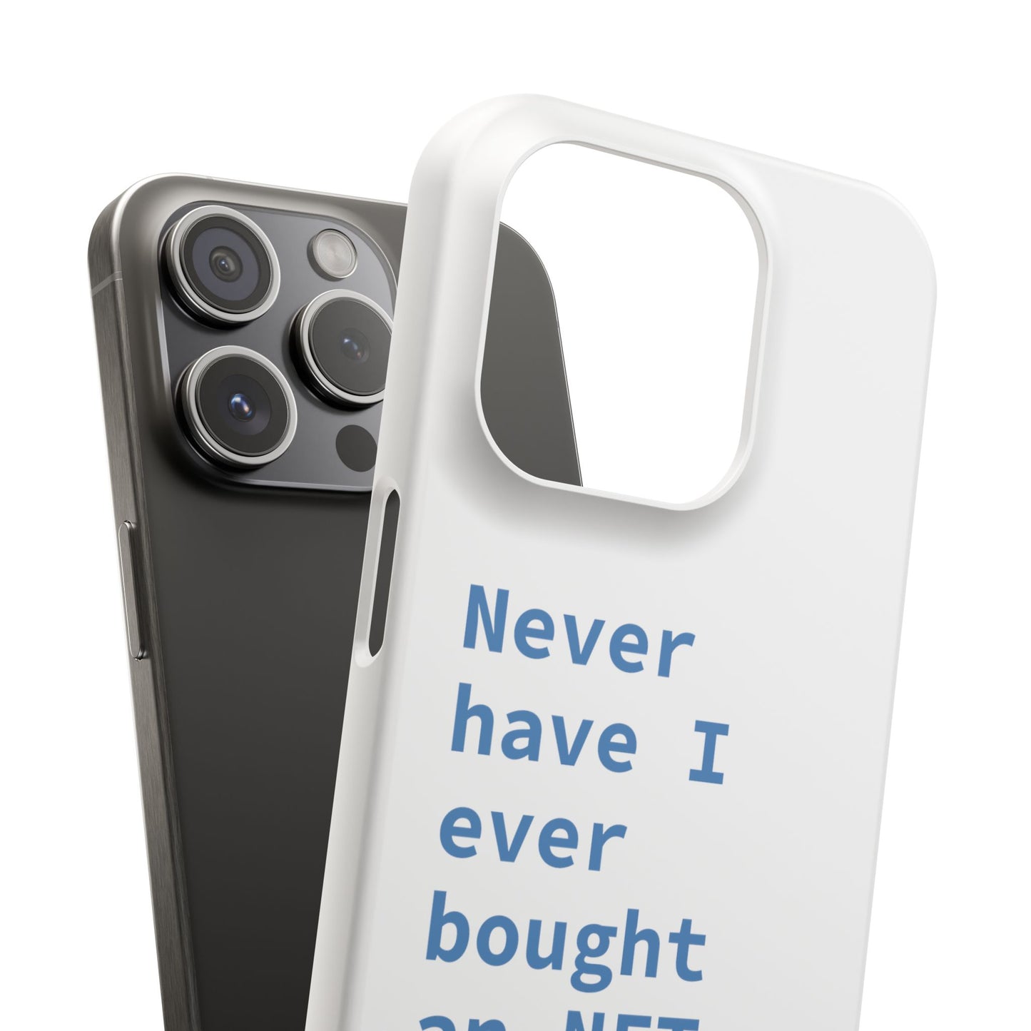 "Never have I ever bought an NFT." Lie Phone Case