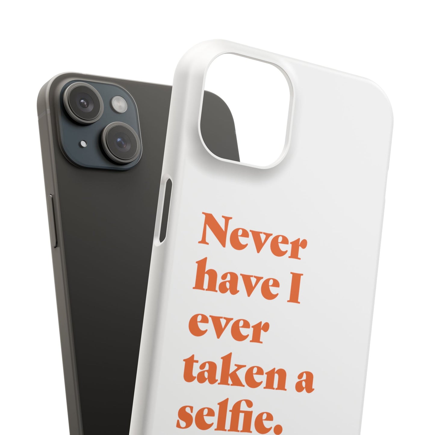 "Never have I ever taken a selfie." Lie Phone Case
