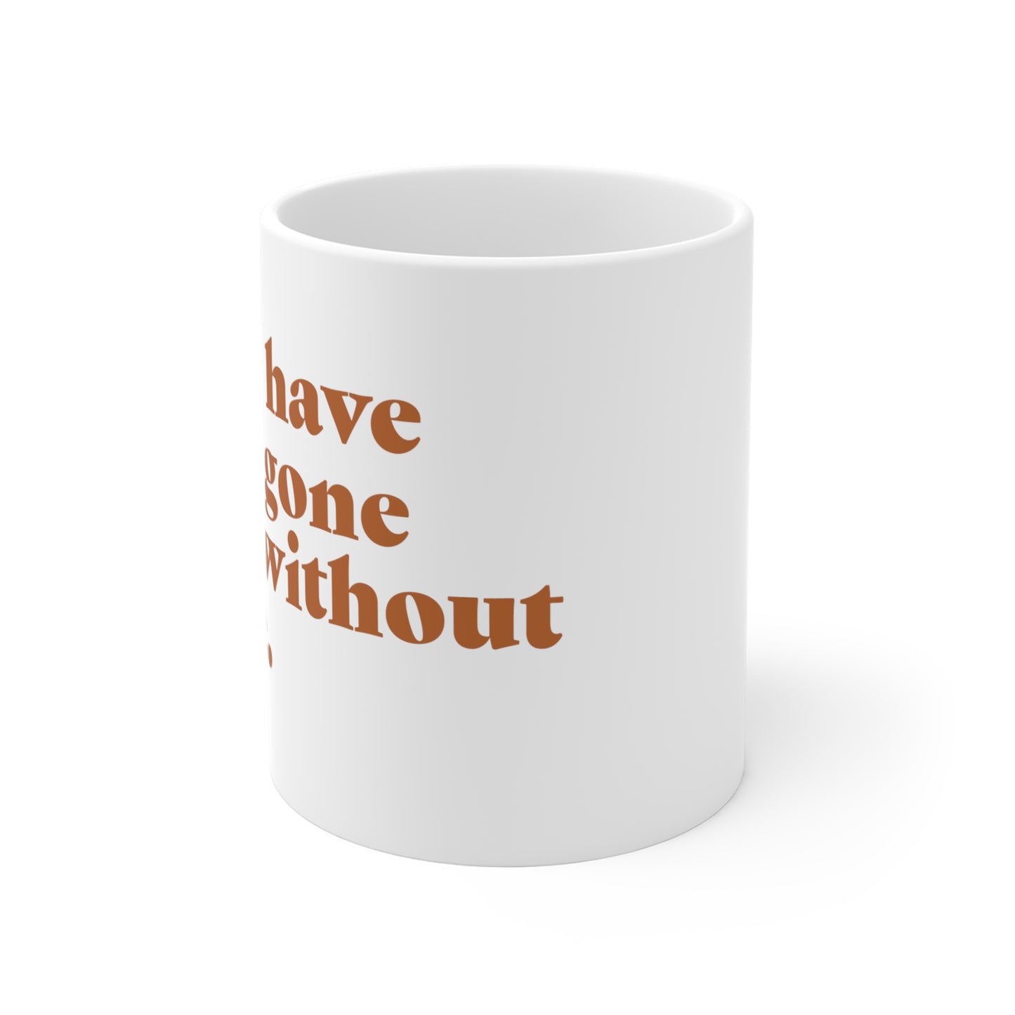 "Never have I ever gone a day without coffee." Truth Mug