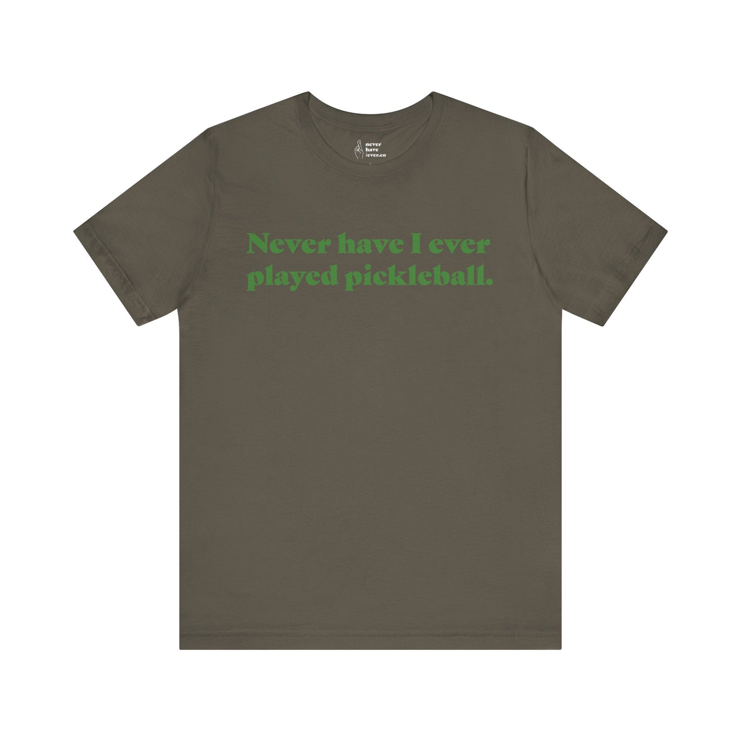 "Never have I ever played pickleball." Truth Tee