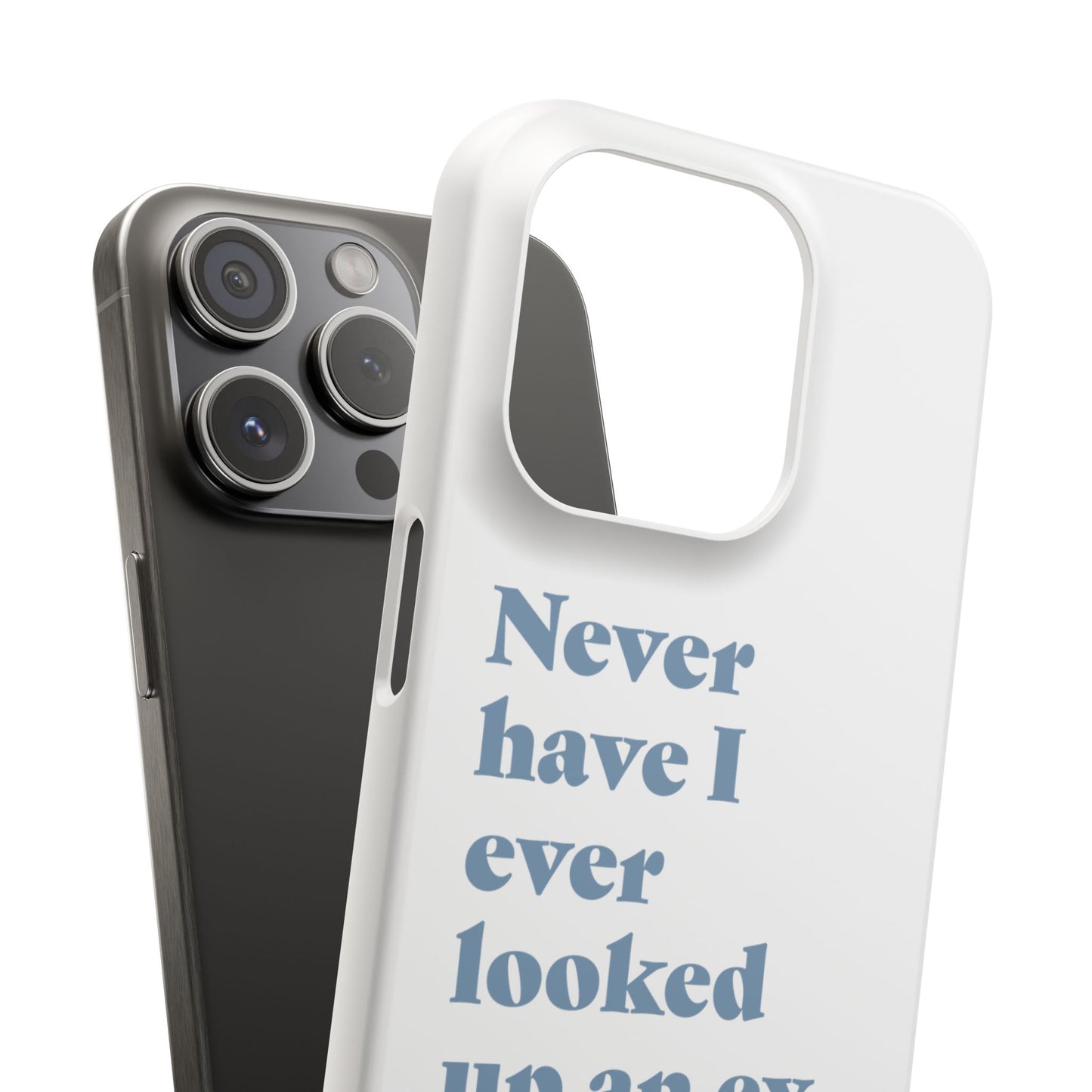 "Never have I ever looked up an ex." Truth Phone Case