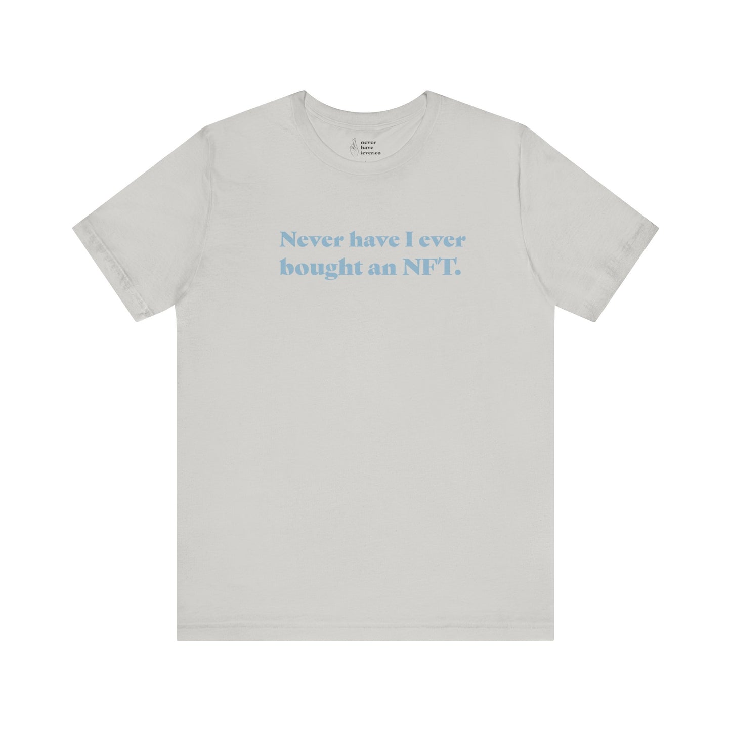 "Never have I ever bought an NFT." Truth Tee